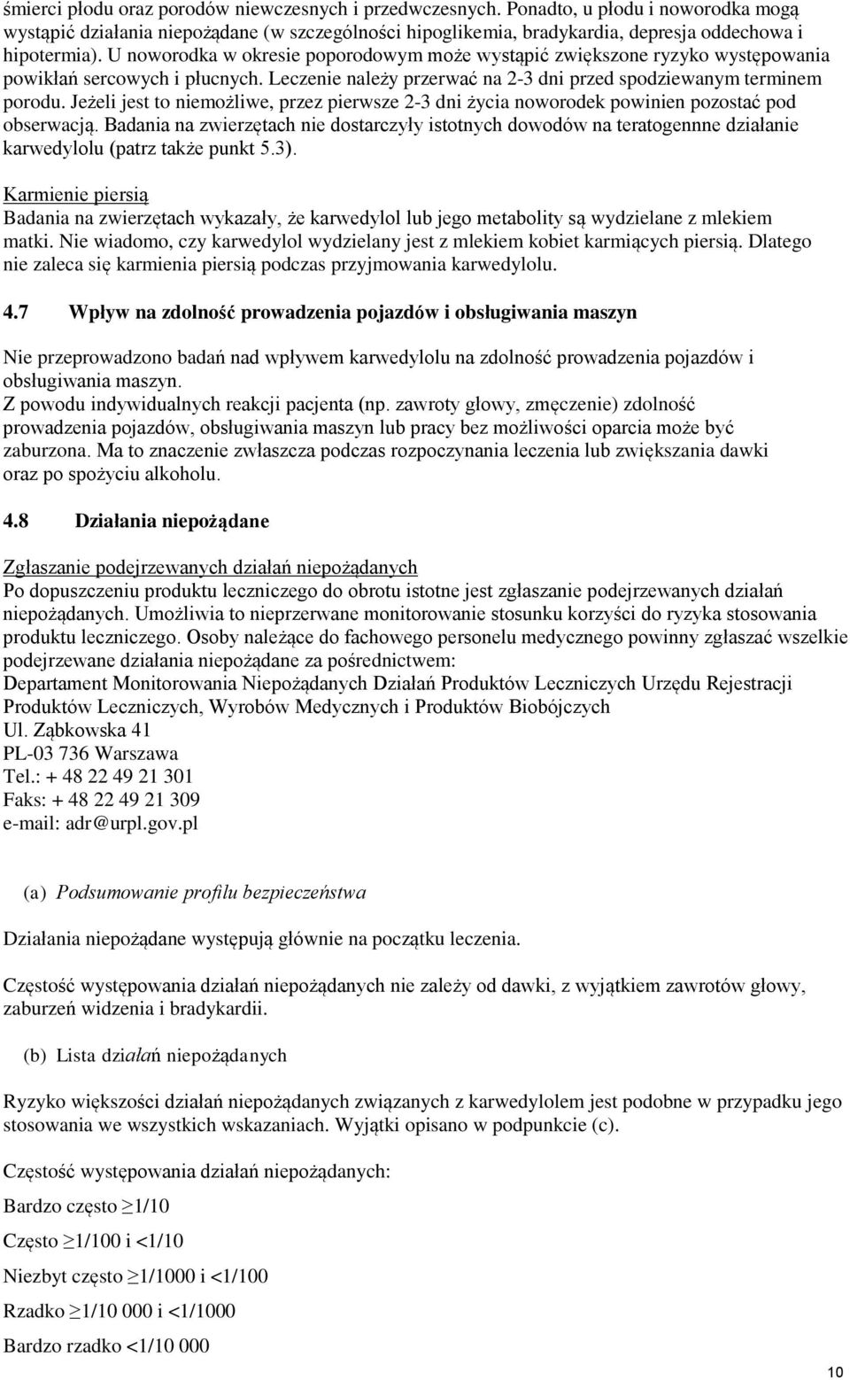 Jeżeli jest to niemożliwe, przez pierwsze 2-3 dni życia noworodek powinien pozostać pod obserwacją.