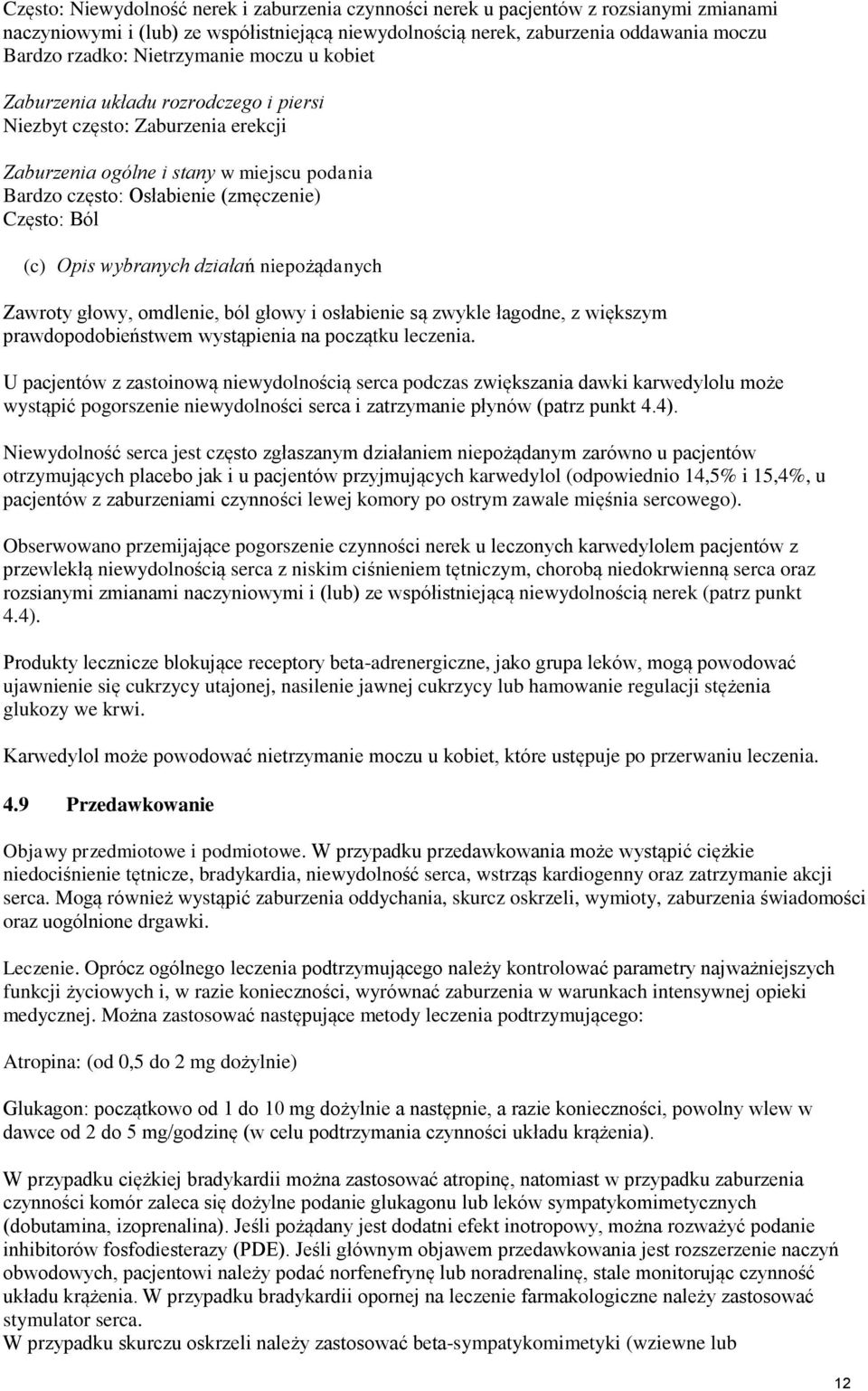 Opis wybranych działań niepożądanych Zawroty głowy, omdlenie, ból głowy i osłabienie są zwykle łagodne, z większym prawdopodobieństwem wystąpienia na początku leczenia.