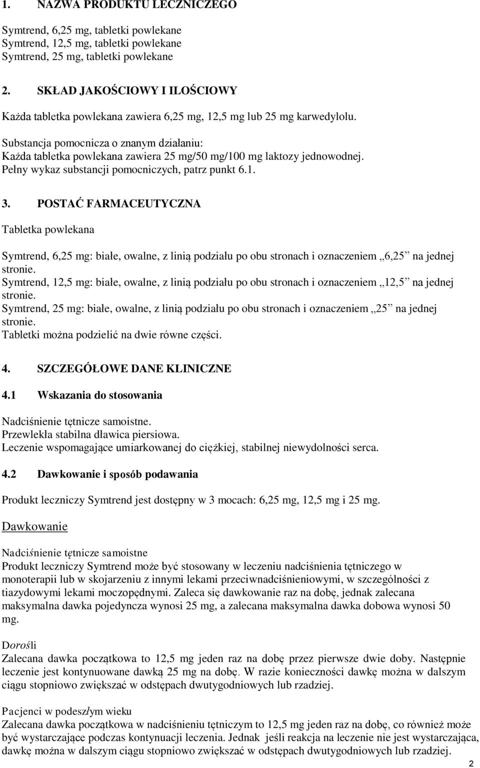 Substancja pomocnicza o znanym działaniu: Każda tabletka powlekana zawiera 25 mg/50 mg/100 mg laktozy jednowodnej. Pełny wykaz substancji pomocniczych, patrz punkt 6.1. 3.
