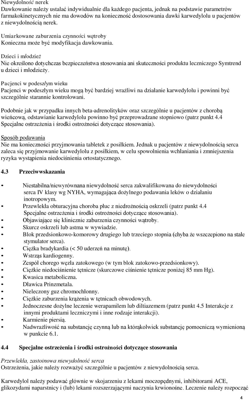 Dzieci i młodzież Nie określono dotychczas bezpieczeństwa stosowania ani skuteczności produktu leczniczego Symtrend u dzieci i młodzieży.