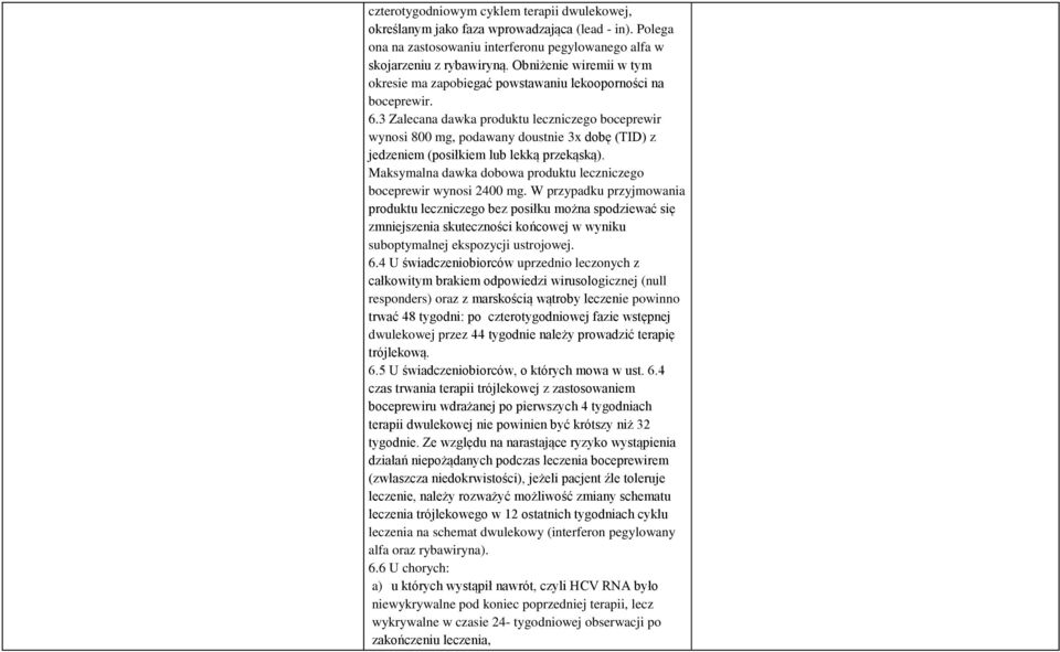 3 Zalecana dawka produktu leczniczego boceprewir wynosi 800 mg, podawany doustnie 3x dobę (TID) z jedzeniem (posiłkiem lub lekką przekąską).