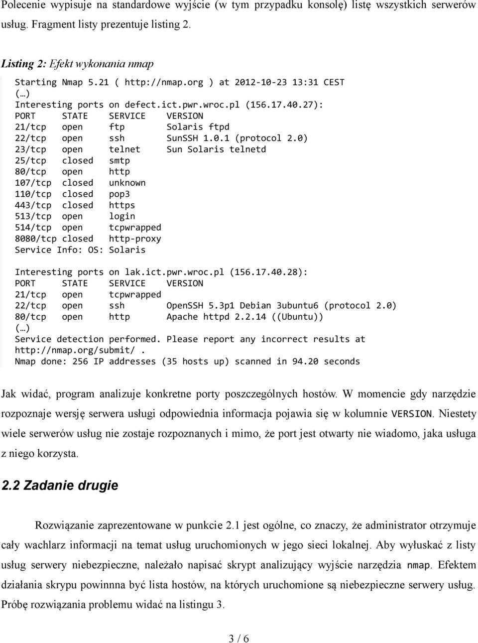 0) 23/tcp open telnet Sun Solaris telnetd 25/tcp closed smtp 80/tcp open http 107/tcp closed unknown 110/tcp closed pop3 443/tcp closed https 513/tcp open login 514/tcp open tcpwrapped 8080/tcp