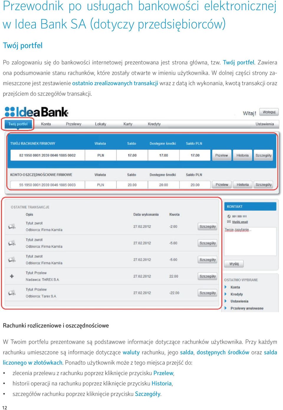 Rachunki rozliczeniowe i oszczędnościowe W Twoim portfelu prezentowane są podstawowe informacje dotyczące rachunków użytkownika.
