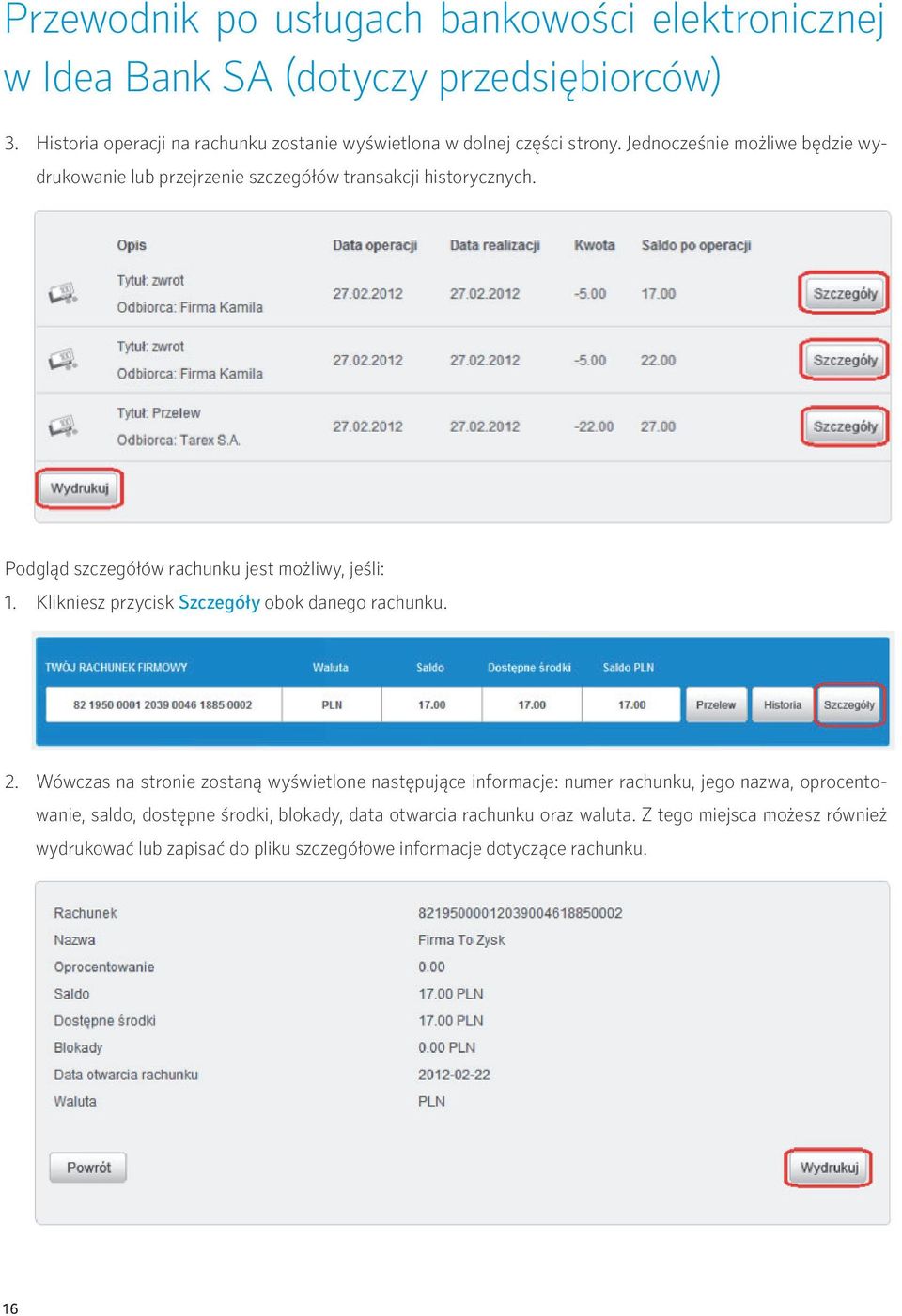 Podgląd szczegółów rachunku jest możliwy, jeśli: 1. Klikniesz przycisk Szczegóły obok danego rachunku. 2.