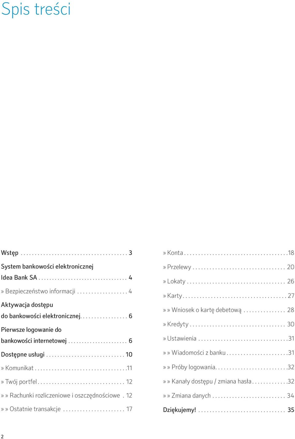 ................................11» Twój portfel............................... 12»» Rachunki rozliczeniowe i oszczędnościowe. 12»» Ostatnie transakcje...................... 17» Konta.....................................18» Przelewy.