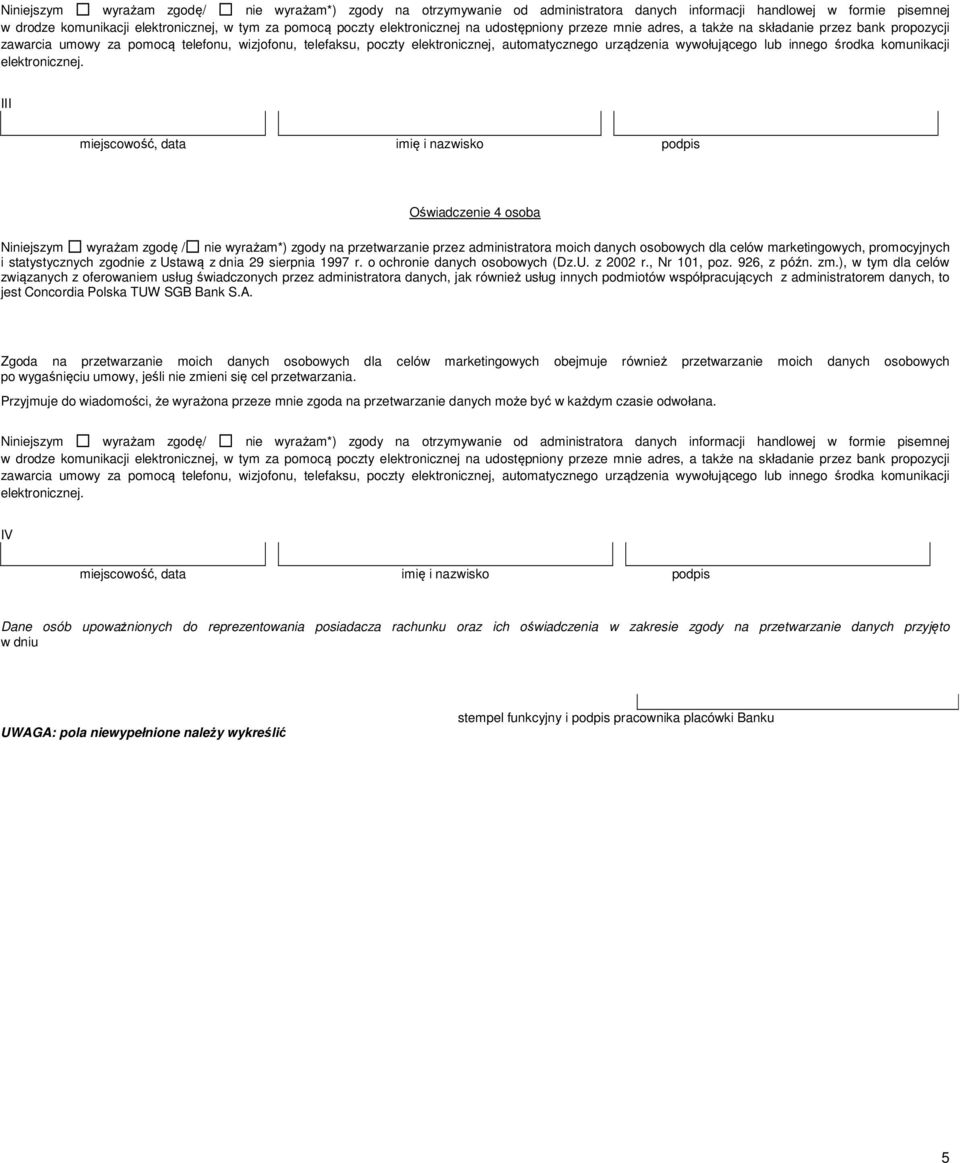 wyrażam*) zgody na otrzymywanie od administratora danych informacji handlowej w formie pisemnej IV Dane osób upoważnionych do reprezentowania posiadacza rachunku oraz