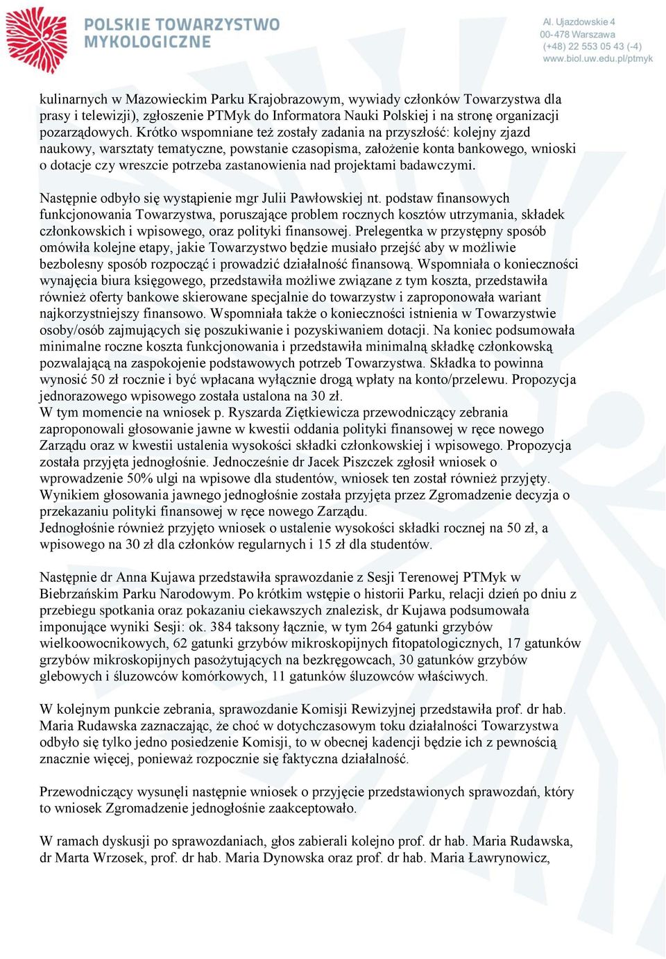 zastanowienia nad projektami badawczymi. Następnie odbyło się wystąpienie mgr Julii Pawłowskiej nt.