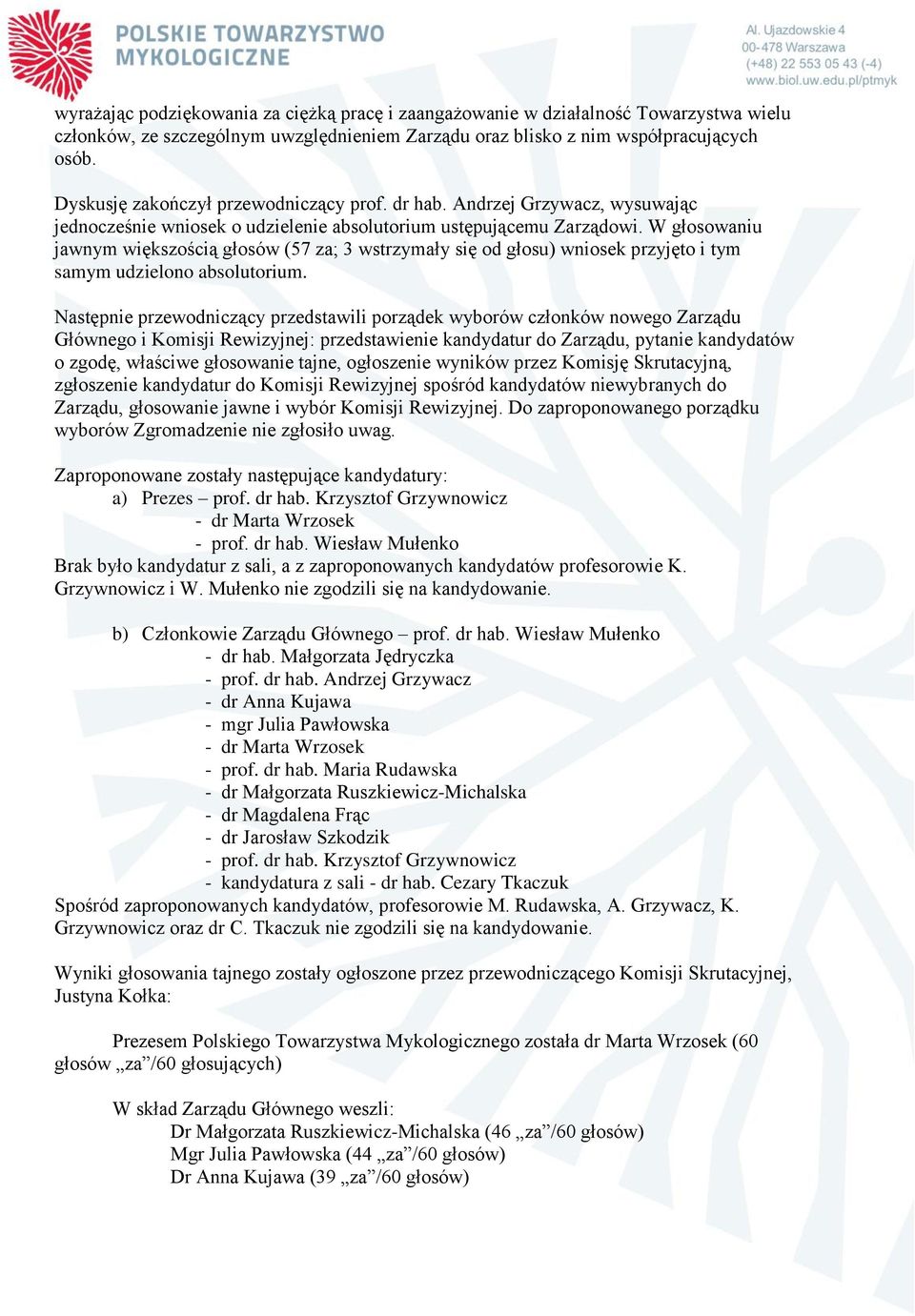 W głosowaniu jawnym większością głosów (57 za; 3 wstrzymały się od głosu) wniosek przyjęto i tym samym udzielono absolutorium.