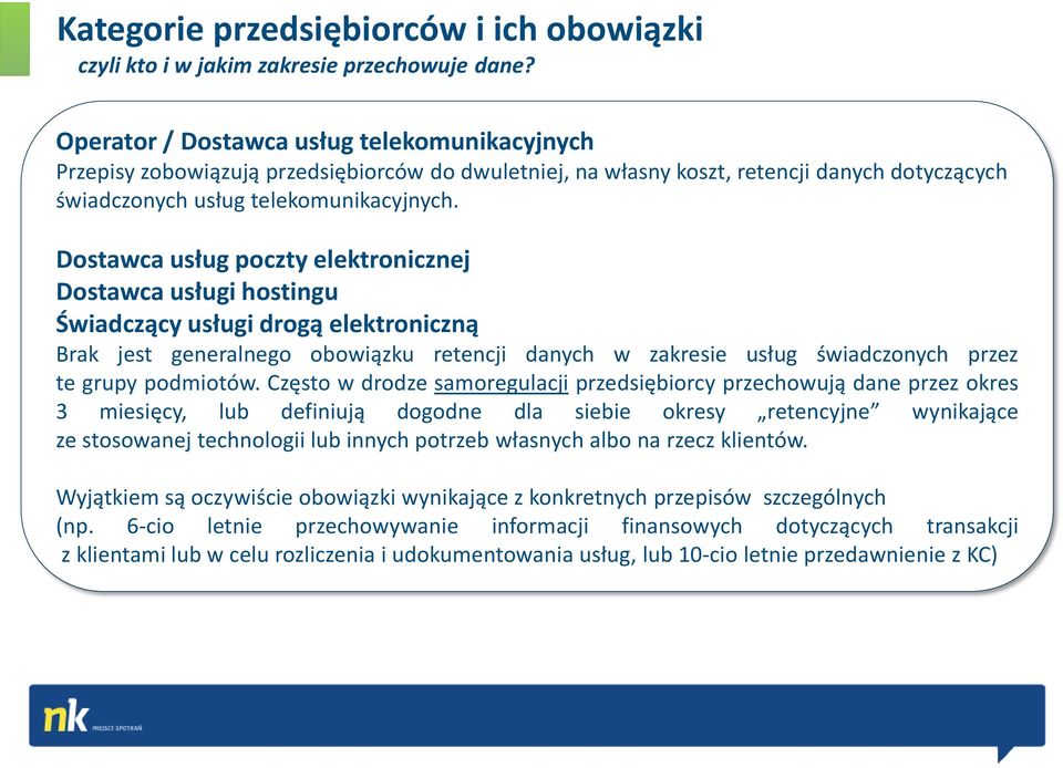 Dostawca usług poczty elektronicznej Dostawca usługi hostingu Świadczący usługi drogą elektroniczną Brak jest generalnego obowiązku retencji danych w zakresie usług świadczonych przez te grupy