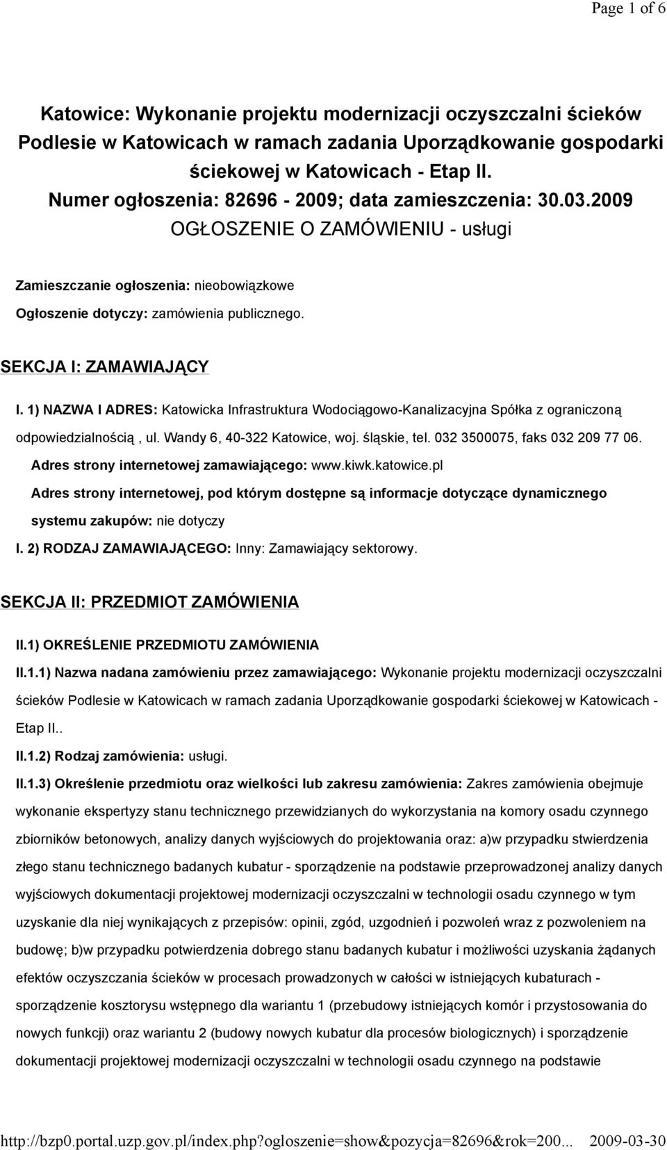 SEKCJA I: ZAMAWIAJĄCY I. 1) NAZWA I ADRES: Katowicka Infrastruktura Wodociągowo-Kanalizacyjna Spółka z ograniczoną odpowiedzialnością, ul. Wandy 6, 40-322 Katowice, woj. śląskie, tel.