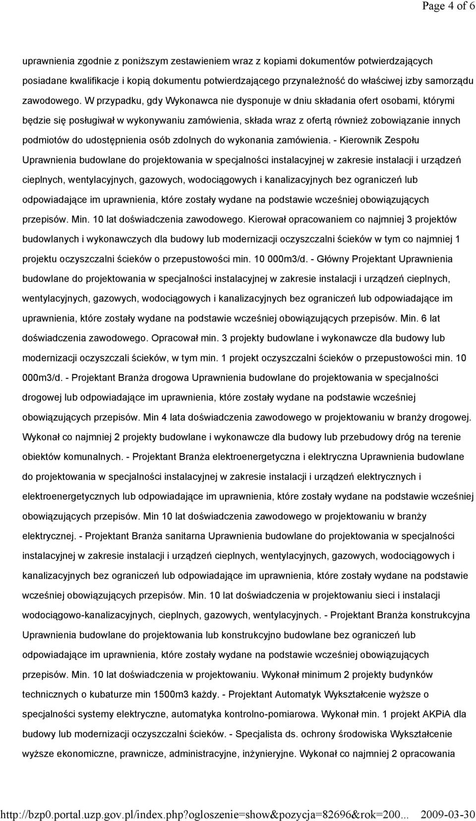 W przypadku, gdy Wykonawca nie dysponuje w dniu składania ofert osobami, którymi będzie się posługiwał w wykonywaniu zamówienia, składa wraz z ofertą równieŝ zobowiązanie innych podmiotów do