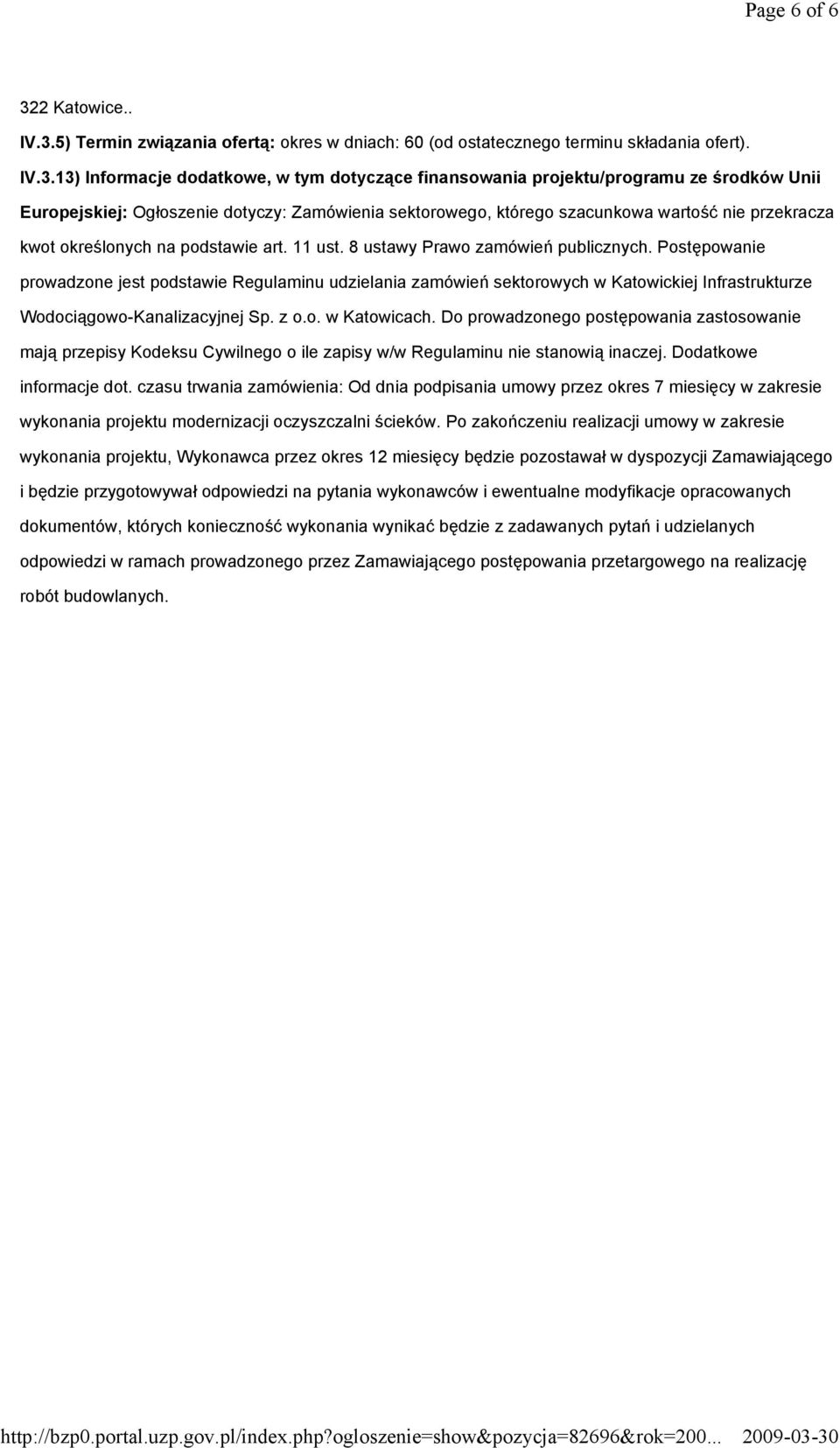 5) Termin związania ofertą: okres w dniach: 60 (od ostatecznego terminu składania ofert). IV.3.