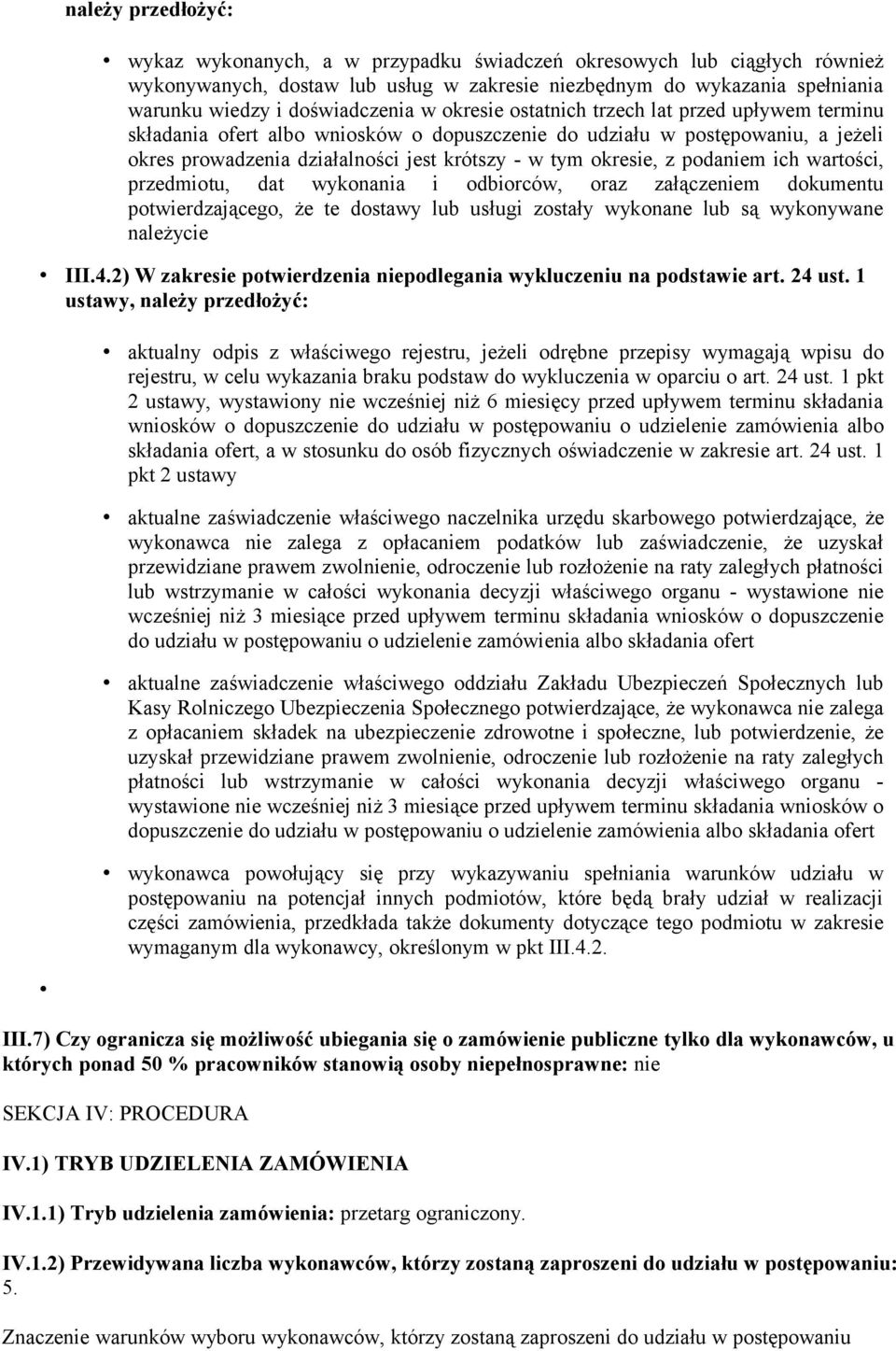 okresie, z podaniem ich wartości, przedmiotu, dat wykonania i odbiorców, oraz załączeniem dokumentu potwierdzającego, że te dostawy lub usługi zostały wykonane lub są wykonywane należycie III.4.
