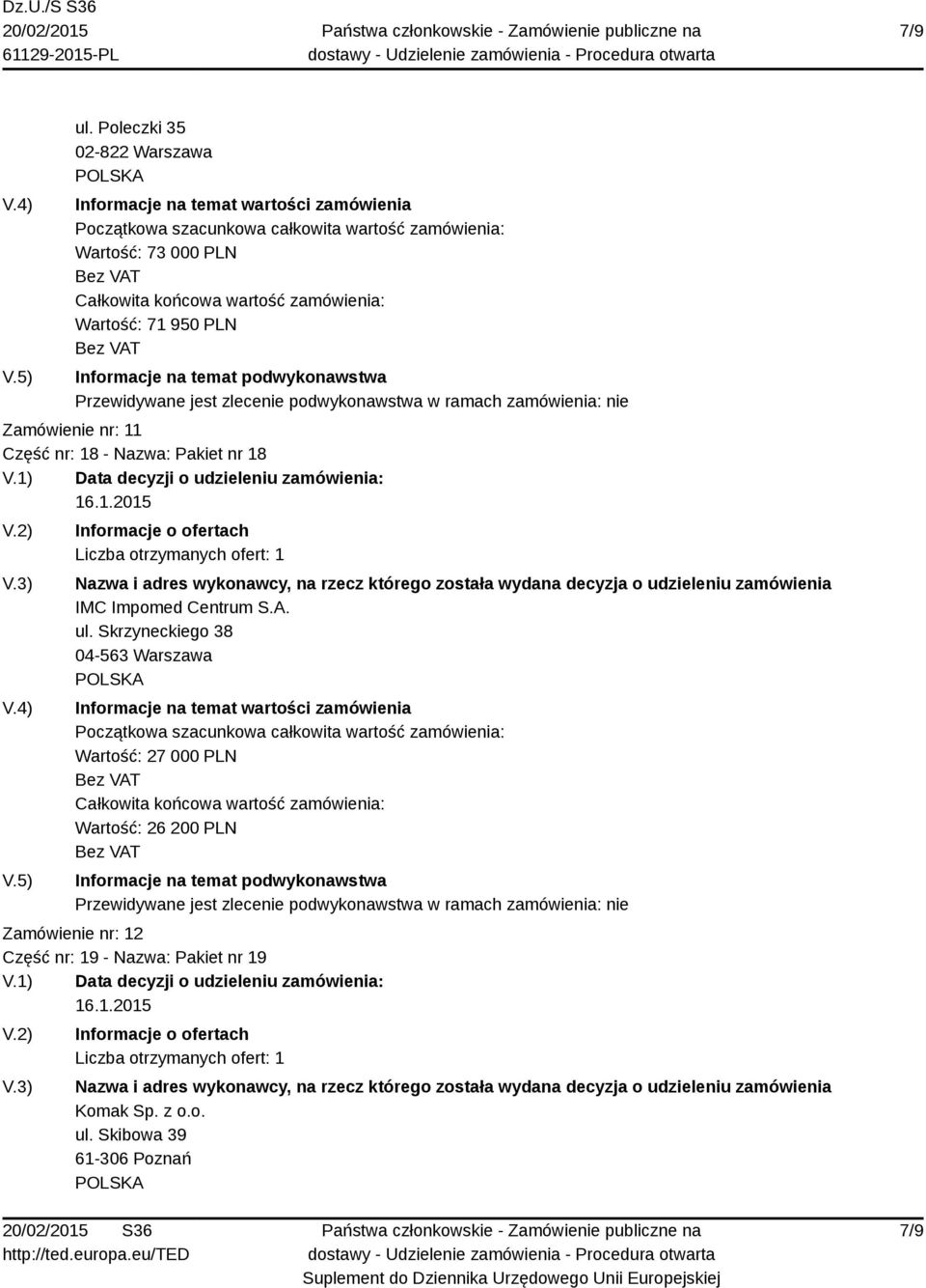 Skrzyneckiego 38 04-563 Warszawa Wartość: 27 000 PLN Wartość: 26 200 PLN