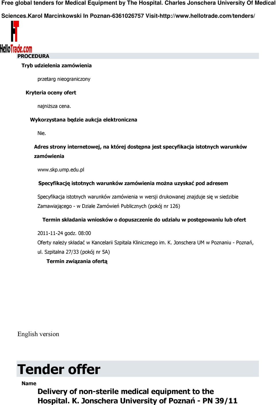 zamówienia w wersji drukowanej znajduje się w siedzibie Zamawiającego - w Dziale Zamówień Publicznych (pokój nr 126) Termin składania wniosków o dopuszczenie do udziału w postępowaniu lub ofert