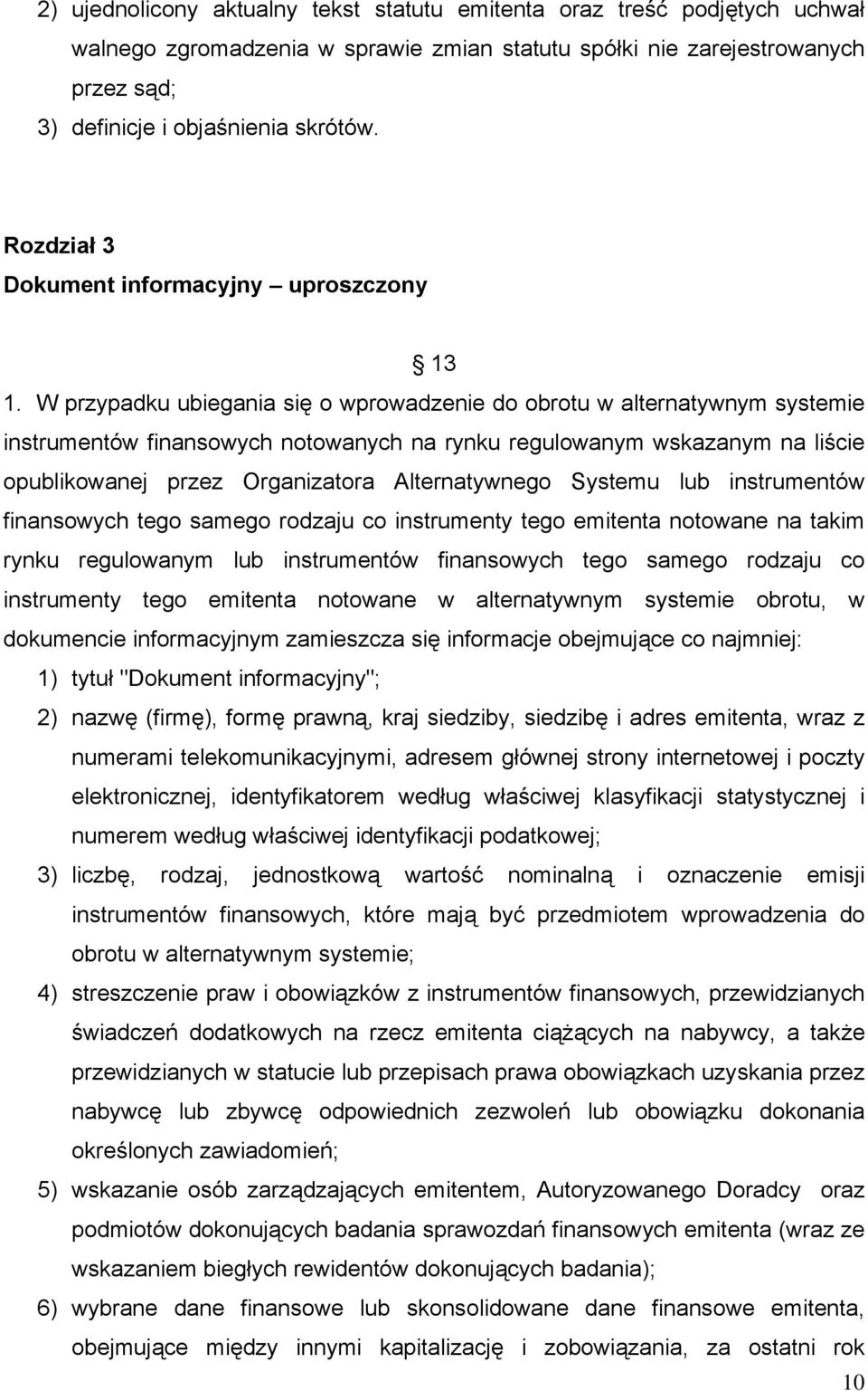 W przypadku ubiegania się o wprowadzenie do obrotu w alternatywnym systemie instrumentów finansowych notowanych na rynku regulowanym wskazanym na liście opublikowanej przez Organizatora