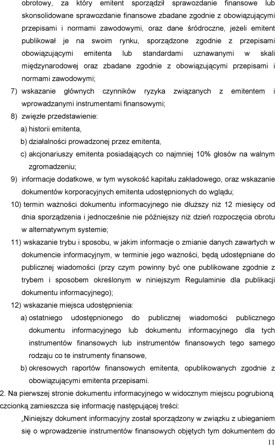 normami zawodowymi; 7) wskazanie głównych czynników ryzyka związanych z emitentem i wprowadzanymi instrumentami finansowymi; 8) zwięzłe przedstawienie: a) historii emitenta, b) działalności