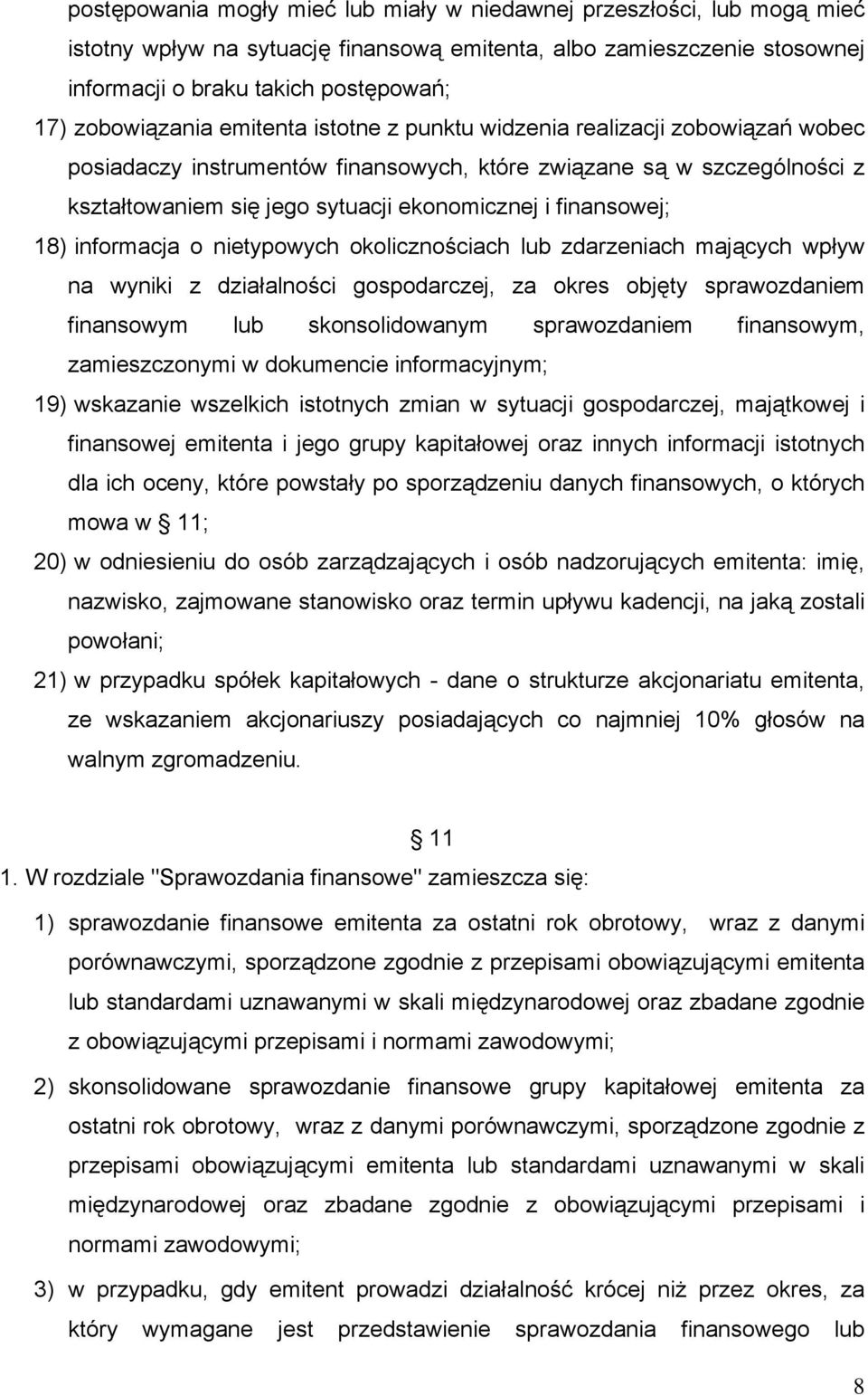 finansowej; 18) informacja o nietypowych okolicznościach lub zdarzeniach mających wpływ na wyniki z działalności gospodarczej, za okres objęty sprawozdaniem finansowym lub skonsolidowanym