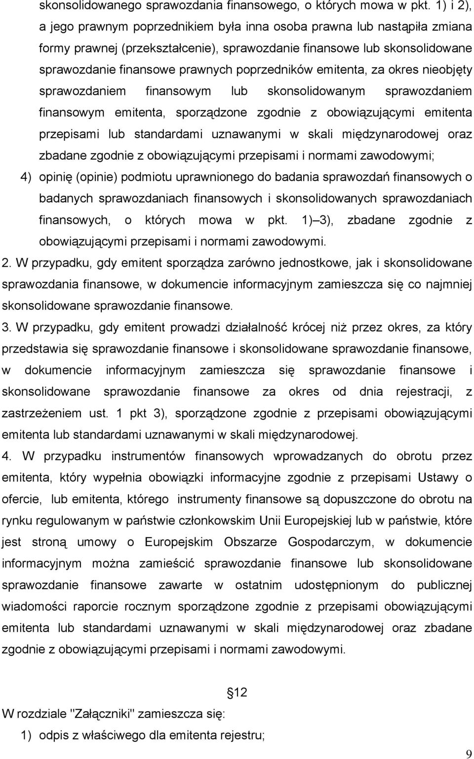 poprzedników emitenta, za okres nieobjęty sprawozdaniem finansowym lub skonsolidowanym sprawozdaniem finansowym emitenta, sporządzone zgodnie z obowiązującymi emitenta przepisami lub standardami