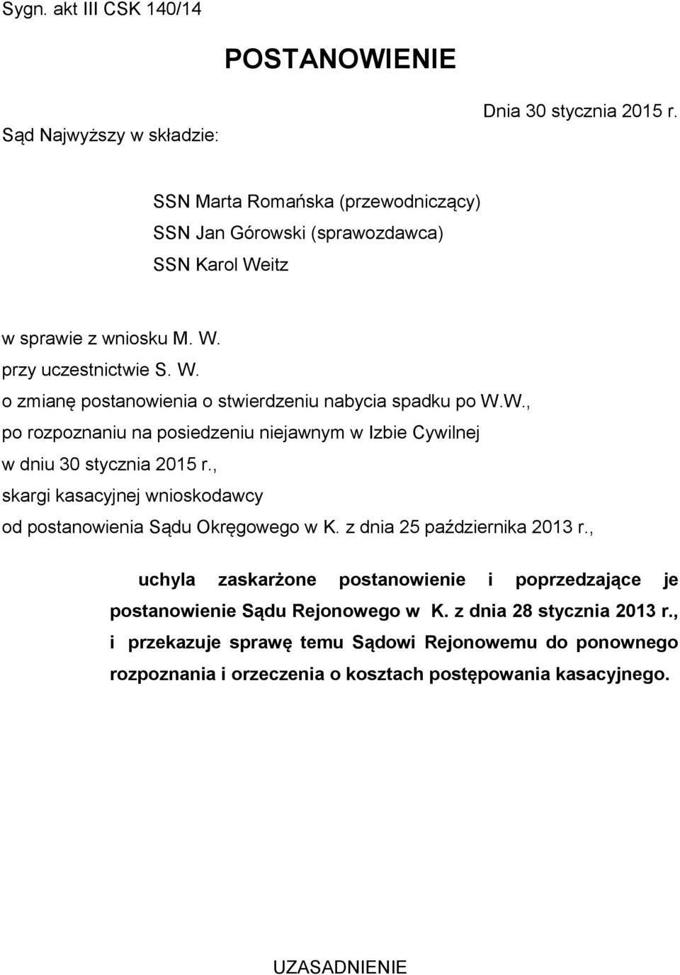 W., po rozpoznaniu na posiedzeniu niejawnym w Izbie Cywilnej w dniu 30 stycznia 2015 r., skargi kasacyjnej wnioskodawcy od postanowienia Sądu Okręgowego w K.