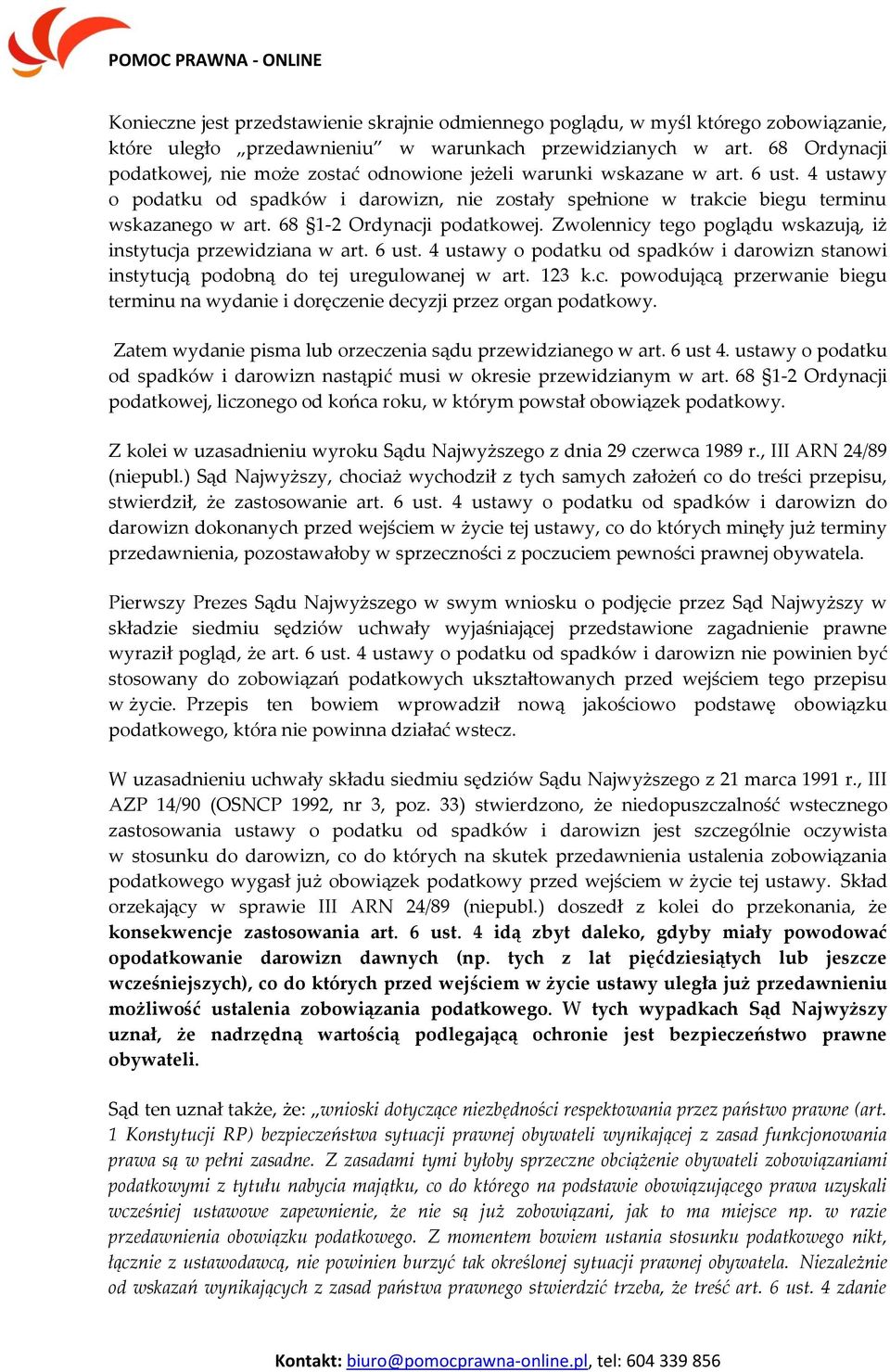 68 1-2 Ordynacji podatkowej. Zwolennicy tego poglądu wskazują, iż instytucja przewidziana w art. 6 ust. 4 ustawy o podatku od spadków i darowizn stanowi instytucją podobną do tej uregulowanej w art.