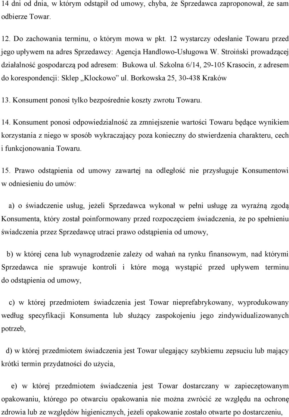 Szkolna 6/14, 29-105 Krasocin, z adresem do korespondencji: Sklep Klockowo ul. Borkowska 25, 30-438 Kraków 13. Konsument ponosi tylko bezpośrednie koszty zwrotu Towaru. 14.