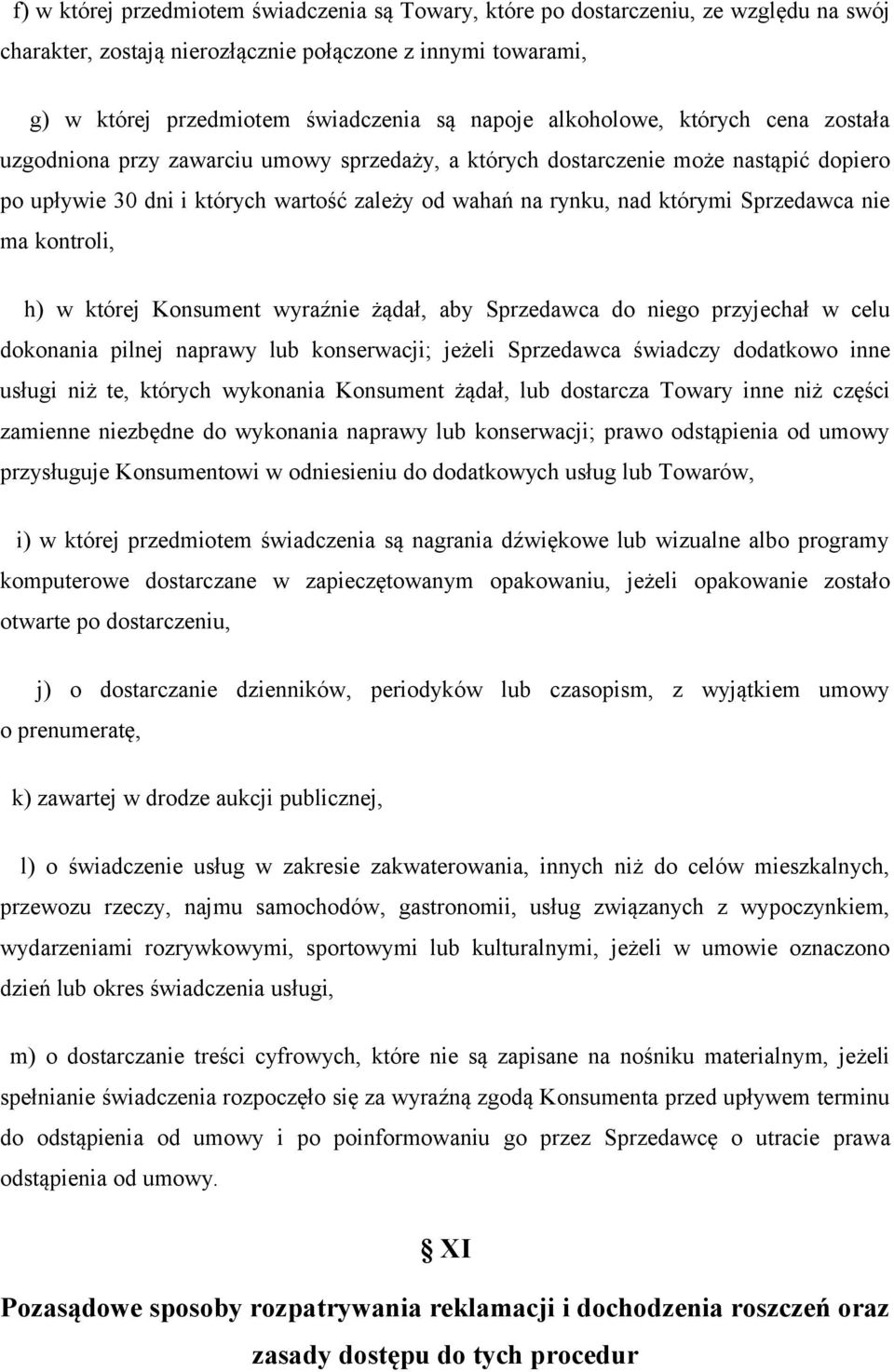 Sprzedawca nie ma kontroli, h) w której Konsument wyraźnie żądał, aby Sprzedawca do niego przyjechał w celu dokonania pilnej naprawy lub konserwacji; jeżeli Sprzedawca świadczy dodatkowo inne usługi