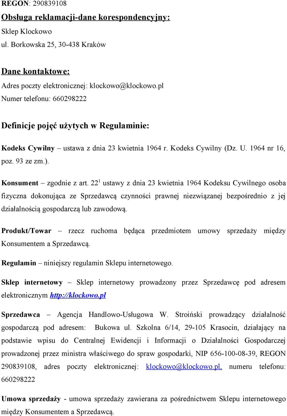 22 1 ustawy z dnia 23 kwietnia 1964 Kodeksu Cywilnego osoba fizyczna dokonująca ze Sprzedawcą czynności prawnej niezwiązanej bezpośrednio z jej działalnością gospodarczą lub zawodową.