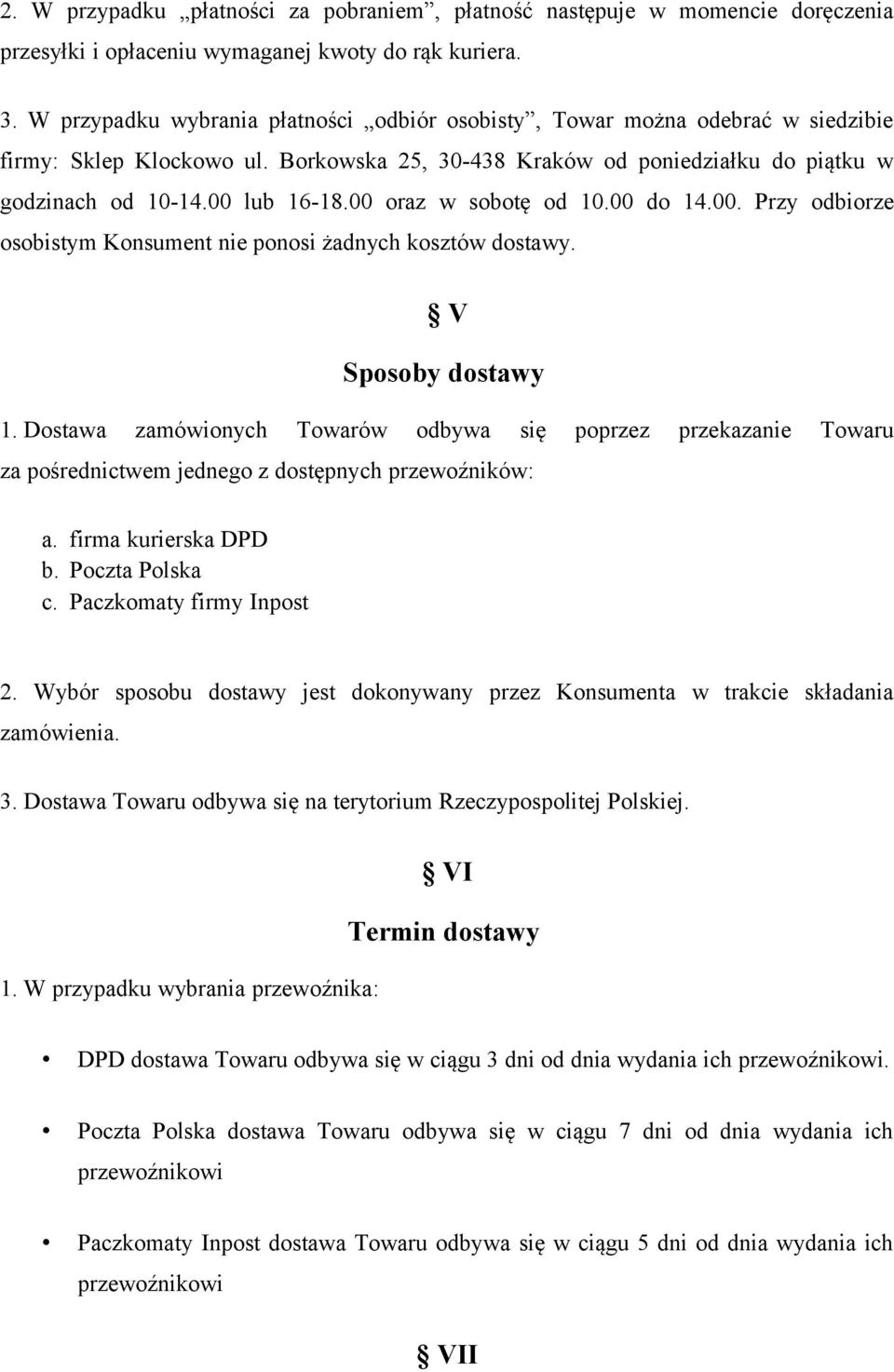 00 oraz w sobotę od 10.00 do 14.00. Przy odbiorze osobistym Konsument nie ponosi żadnych kosztów dostawy. V Sposoby dostawy 1.