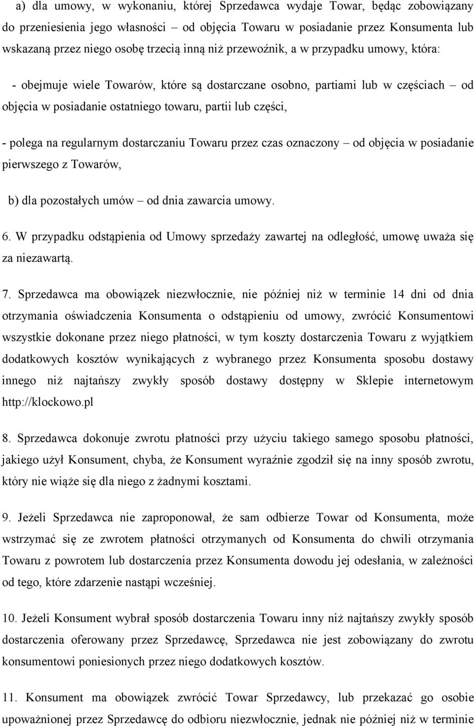 na regularnym dostarczaniu Towaru przez czas oznaczony od objęcia w posiadanie pierwszego z Towarów, b) dla pozostałych umów od dnia zawarcia umowy. 6.