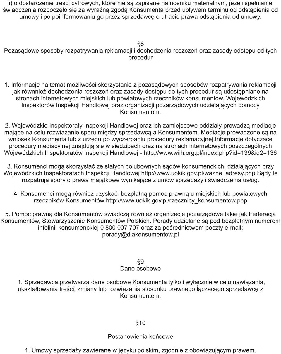 Informacje na temat mo liwoœci skorzystania z pozas¹dowych sposobów rozpatrywania reklamacji jak równnie dochodzenia roszczeñ oraz zasady dostêpu do tych procedur s¹ udostêpniane na stronach