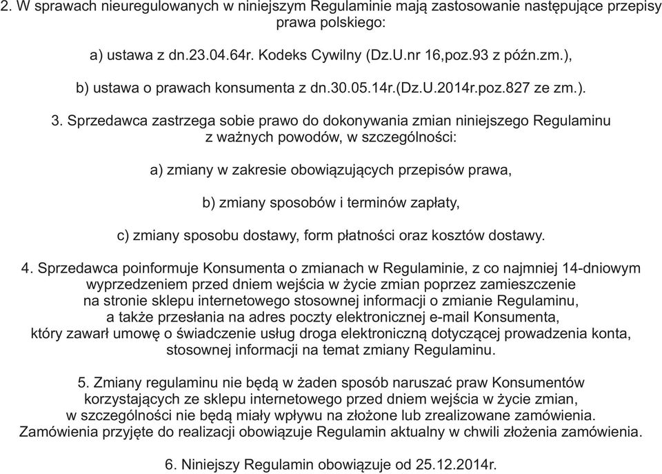 Sprzedawca zastrzega sobie prawo do dokonywania zmian niniejszego Regulaminu z wa nych powodów, w szczególnoœci: a) zmiany w zakresie obowi¹zuj¹cych przepisów prawa, b) zmiany sposobów i terminów