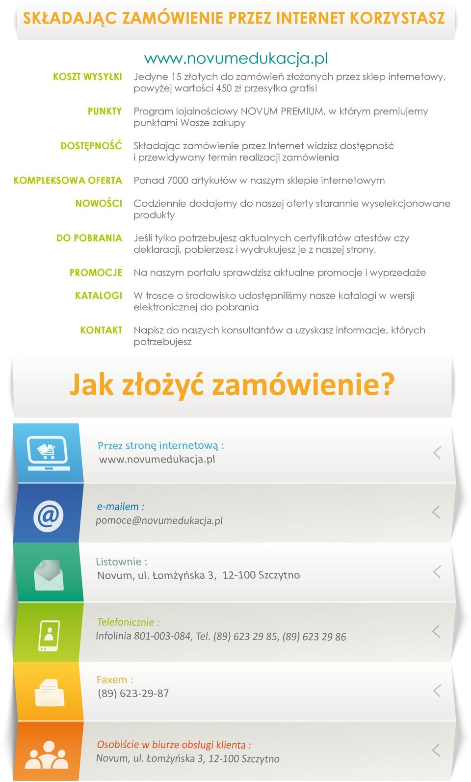 Program lojalnościowy NOVU EIU, w którym premiujemy punktami Wasze zakupy Składając zamówienie przez Internet widzisz dostępność i przewidywany termin realizacji zamówienia Ponad 7000 artykułów w