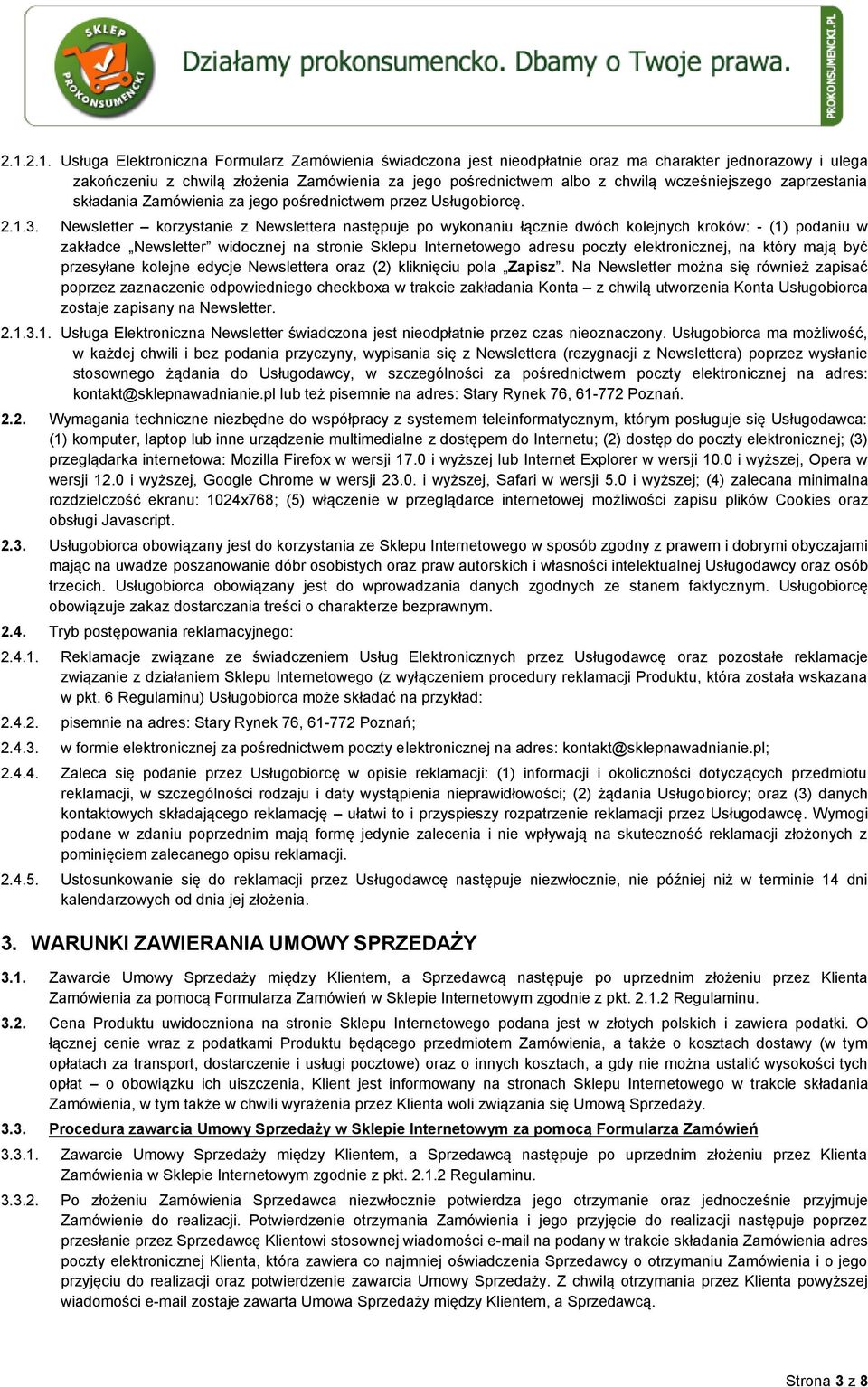 Newsletter korzystanie z Newslettera następuje po wykonaniu łącznie dwóch kolejnych kroków: - (1) podaniu w zakładce Newsletter widocznej na stronie Sklepu Internetowego adresu poczty elektronicznej,