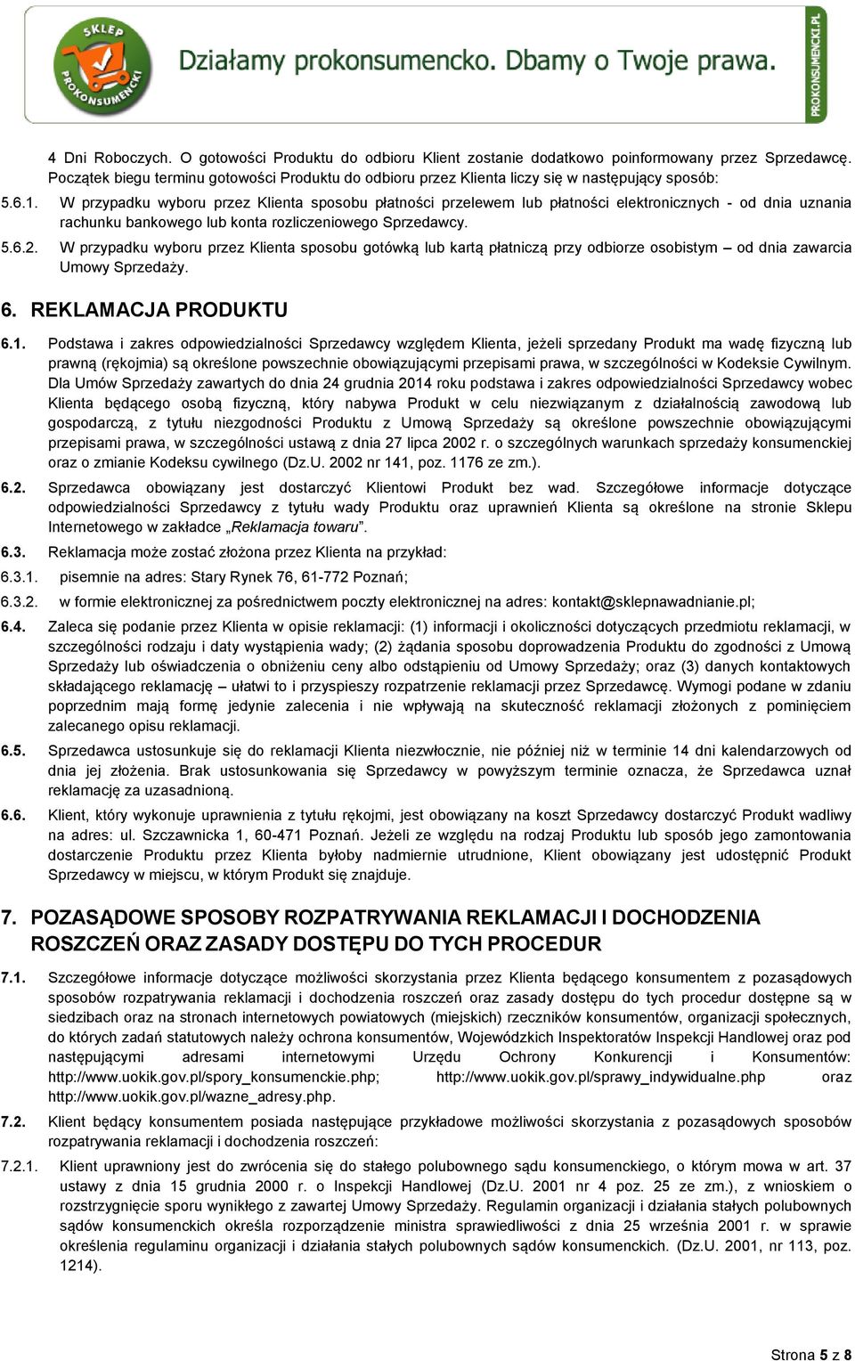 W przypadku wyboru przez Klienta sposobu płatności przelewem lub płatności elektronicznych - od dnia uznania rachunku bankowego lub konta rozliczeniowego Sprzedawcy. 5.6.2.