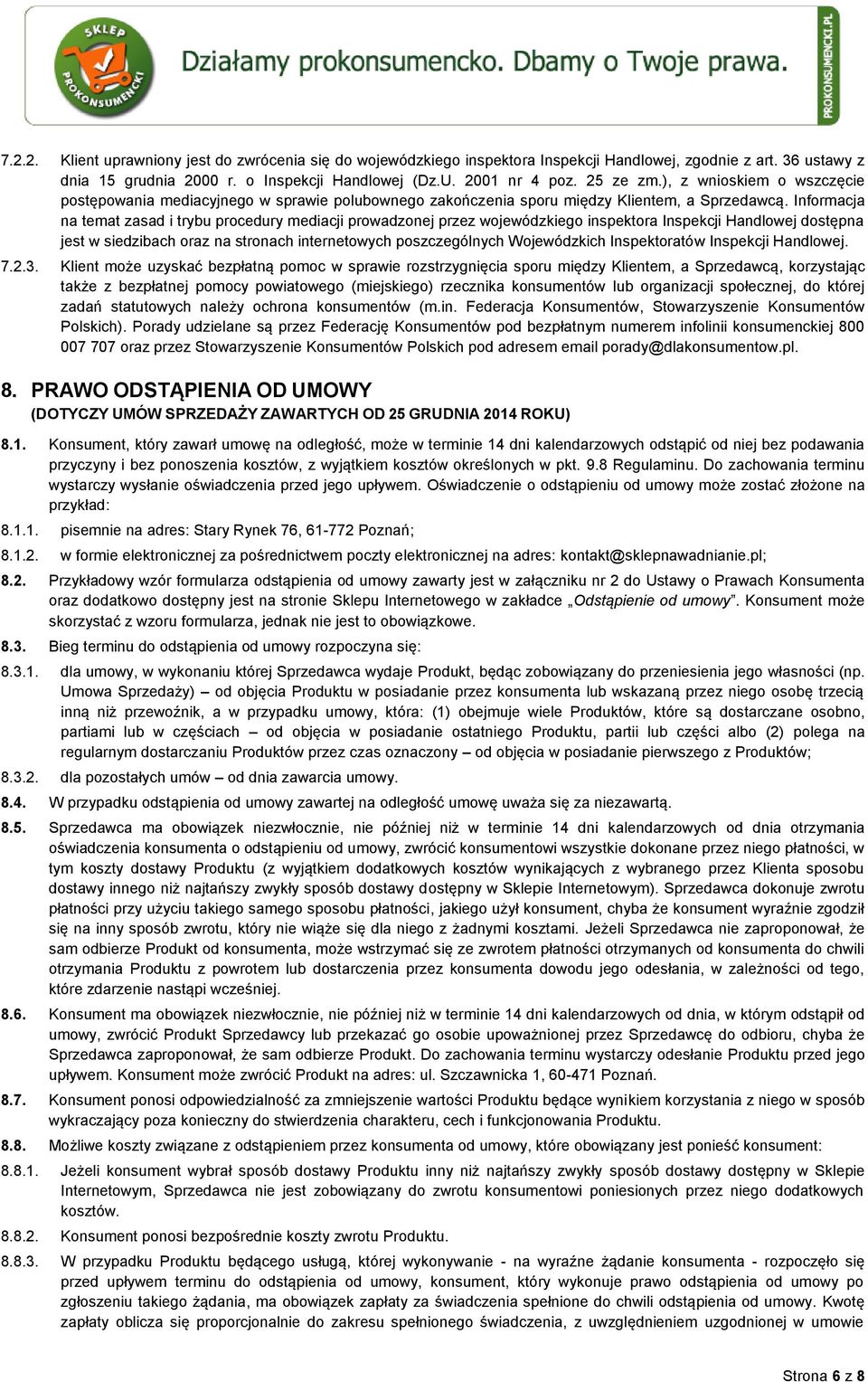 Informacja na temat zasad i trybu procedury mediacji prowadzonej przez wojewódzkiego inspektora Inspekcji Handlowej dostępna jest w siedzibach oraz na stronach internetowych poszczególnych