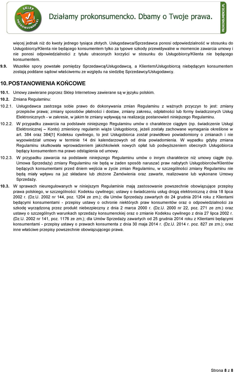 odpowiedzialności z tytułu utraconych korzyści w stosunku do Usługobiorcy/Klienta nie będącego konsumentem. 9.