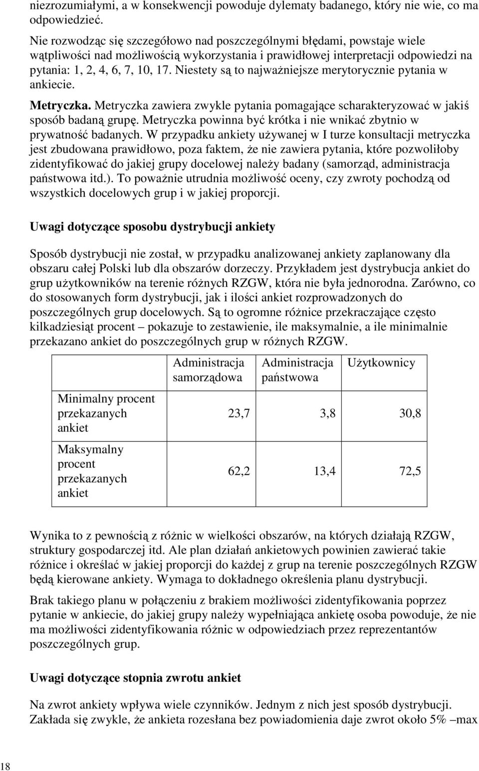 Niestety są to najwaŝniejsze merytorycznie pytania w ankiecie. Metryczka. Metryczka zawiera zwykle pytania pomagające scharakteryzować w jakiś sposób badaną grupę.