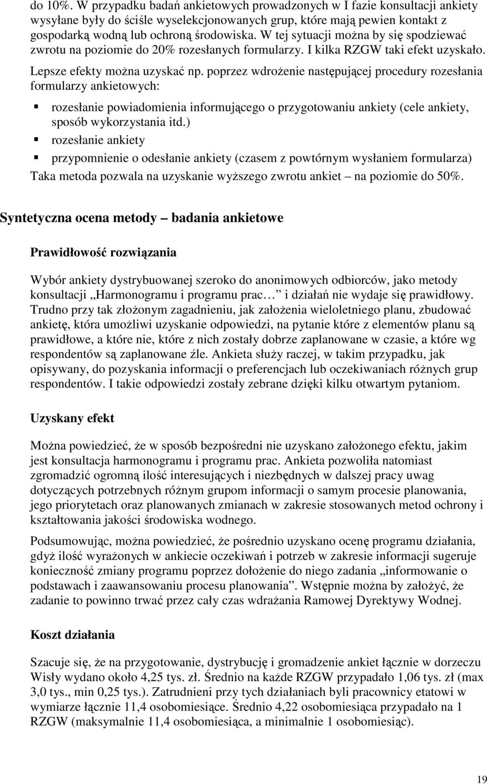 poprzez wdroŝenie następującej procedury rozesłania formularzy ankietowych: rozesłanie powiadomienia informującego o przygotowaniu ankiety (cele ankiety, sposób wykorzystania itd.