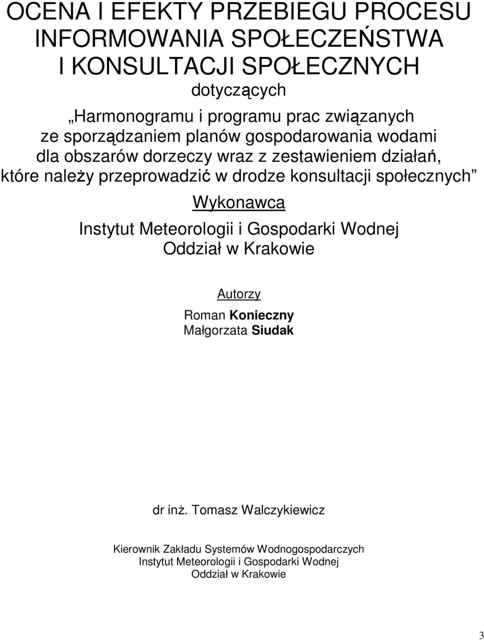 drodze konsultacji społecznych Wykonawca Instytut Meteorologii i Gospodarki Wodnej Oddział w Krakowie Autorzy Roman Konieczny Małgorzata