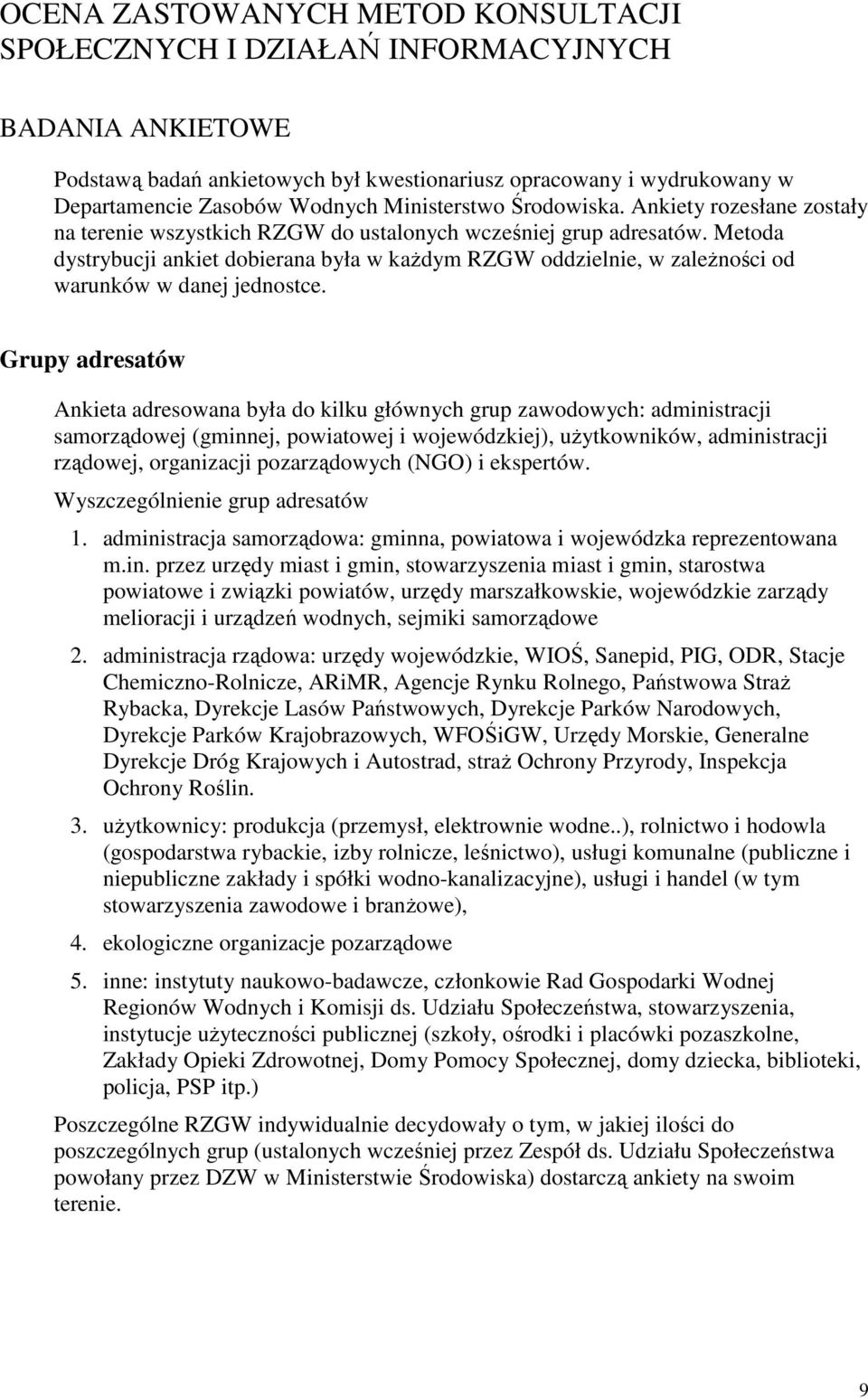 Metoda dystrybucji ankiet dobierana była w kaŝdym oddzielnie, w zaleŝności od warunków w danej jednostce.
