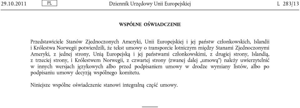 Islandii i Królestwa Norwegii potwierdzili, że tekst umowy o transporcie lotniczym między Stanami Zjednoczonymi Ameryki, z jednej strony, Unią Europejską i jej państwami