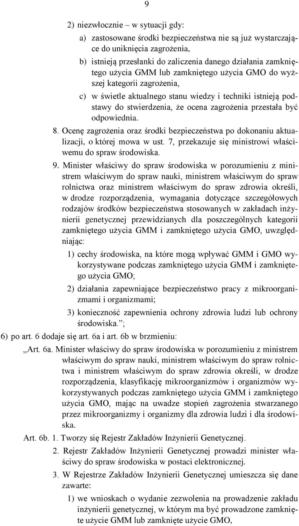 Ocenę zagrożenia oraz środki bezpieczeństwa po dokonaniu aktualizacji, o której mowa w ust. 7, przekazuje się ministrowi właściwemu do spraw środowiska. 9.