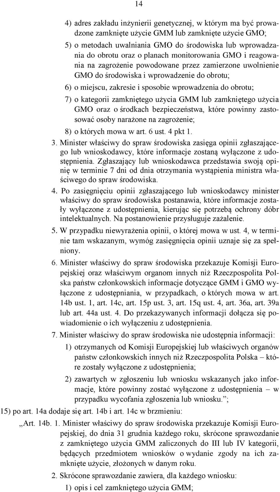 kategorii zamkniętego użycia GMM lub zamkniętego użycia GMO oraz o środkach bezpieczeństwa, które powinny zastosować osoby narażone na zagrożenie; 8) o których mowa w art. 6 ust. 4 pkt 1. 3.