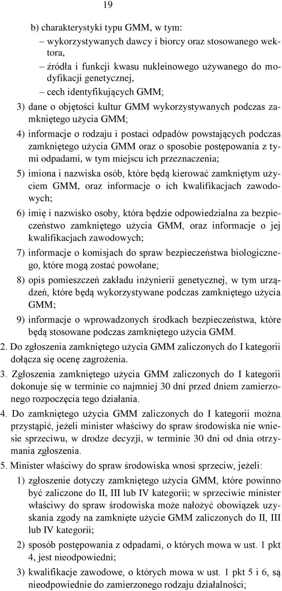 tymi odpadami, w tym miejscu ich przeznaczenia; 5) imiona i nazwiska osób, które będą kierować zamkniętym użyciem GMM, oraz informacje o ich kwalifikacjach zawodowych; 6) imię i nazwisko osoby, która