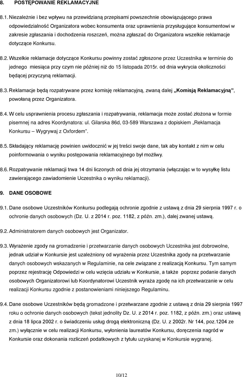 dochodzenia roszczeń, można zgłaszać do Organizatora wszelkie reklamacje dotyczące Konkursu. 8.2.