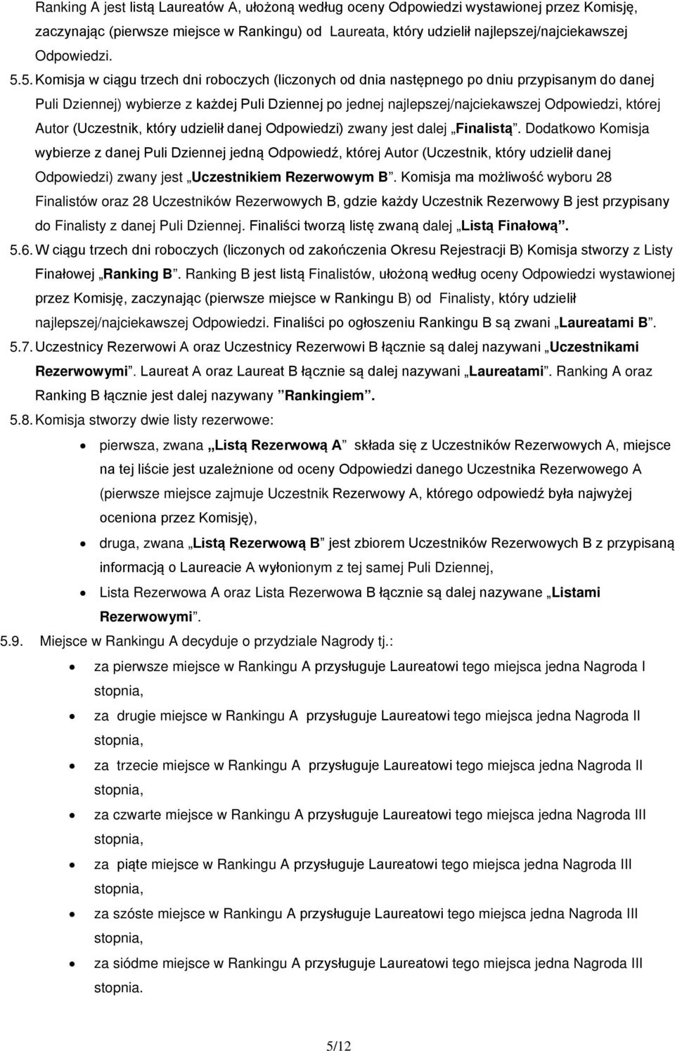 której Autor (Uczestnik, który udzielił danej Odpowiedzi) zwany jest dalej Finalistą.