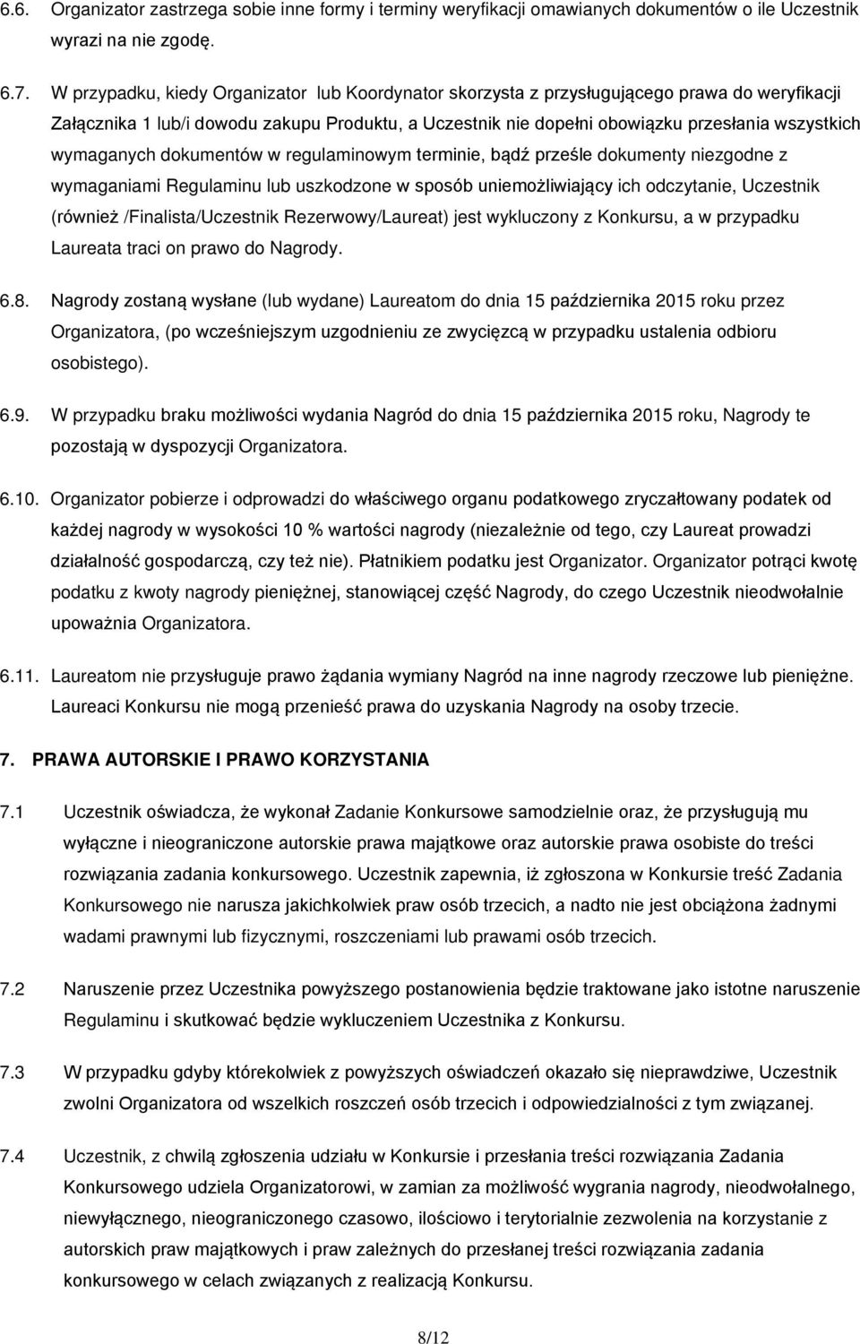 wymaganych dokumentów w regulaminowym terminie, bądź prześle dokumenty niezgodne z wymaganiami Regulaminu lub uszkodzone w sposób uniemożliwiający ich odczytanie, Uczestnik (również