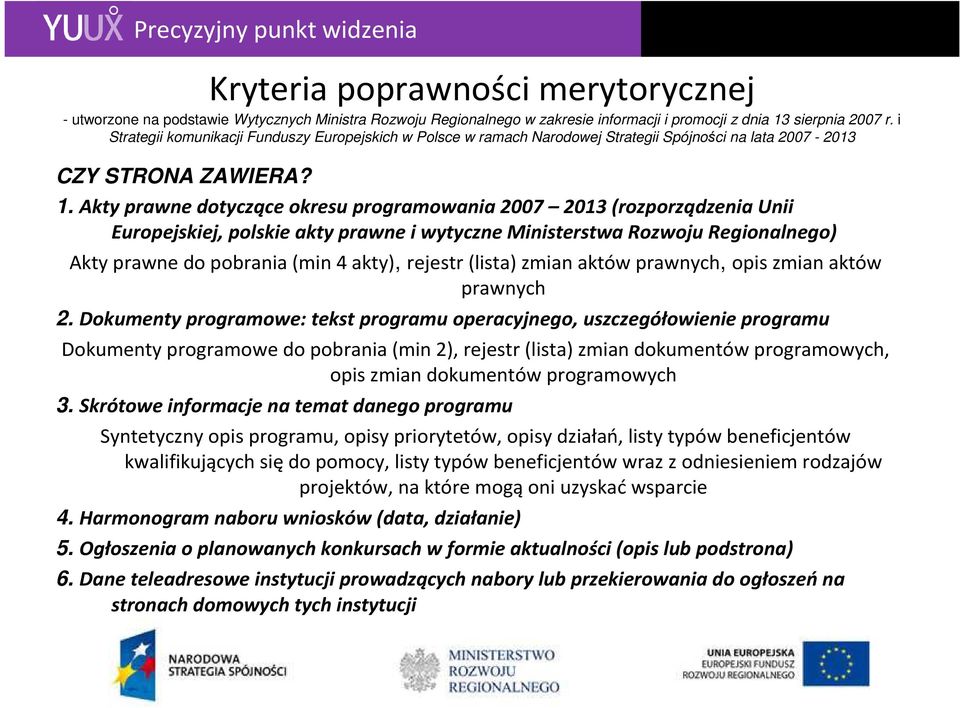 Akty prawne dotyczące okresu programowania 2007 2013 (rozporządzenia Unii Europejskiej, polskie akty prawne i wytyczne Ministerstwa Rozwoju Regionalnego) Akty prawne do pobrania (min 4 akty), rejestr