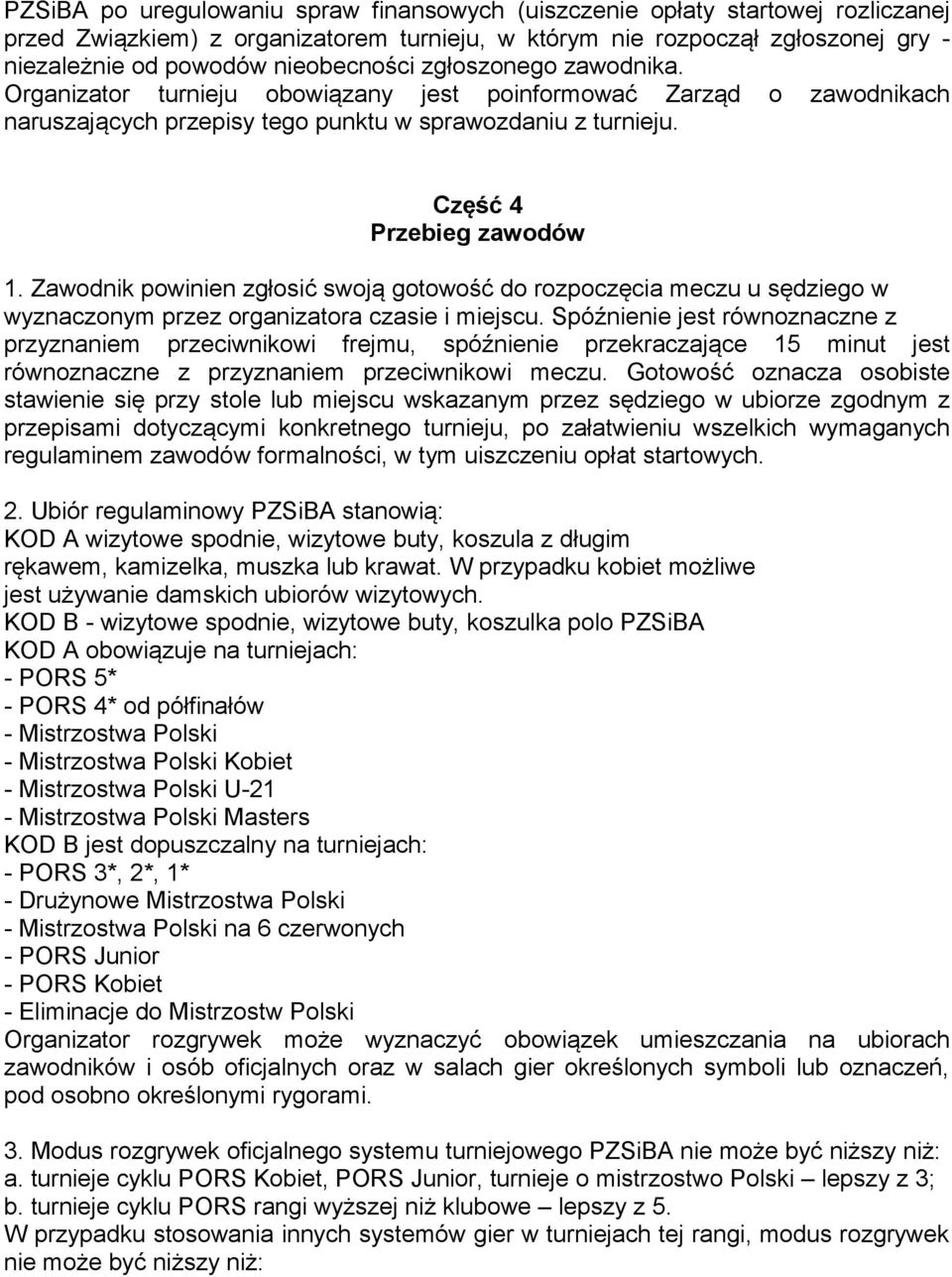 Zawodnik powinien zgłosić swoją gotowość do rozpoczęcia meczu u sędziego w wyznaczonym przez organizatora czasie i miejscu.